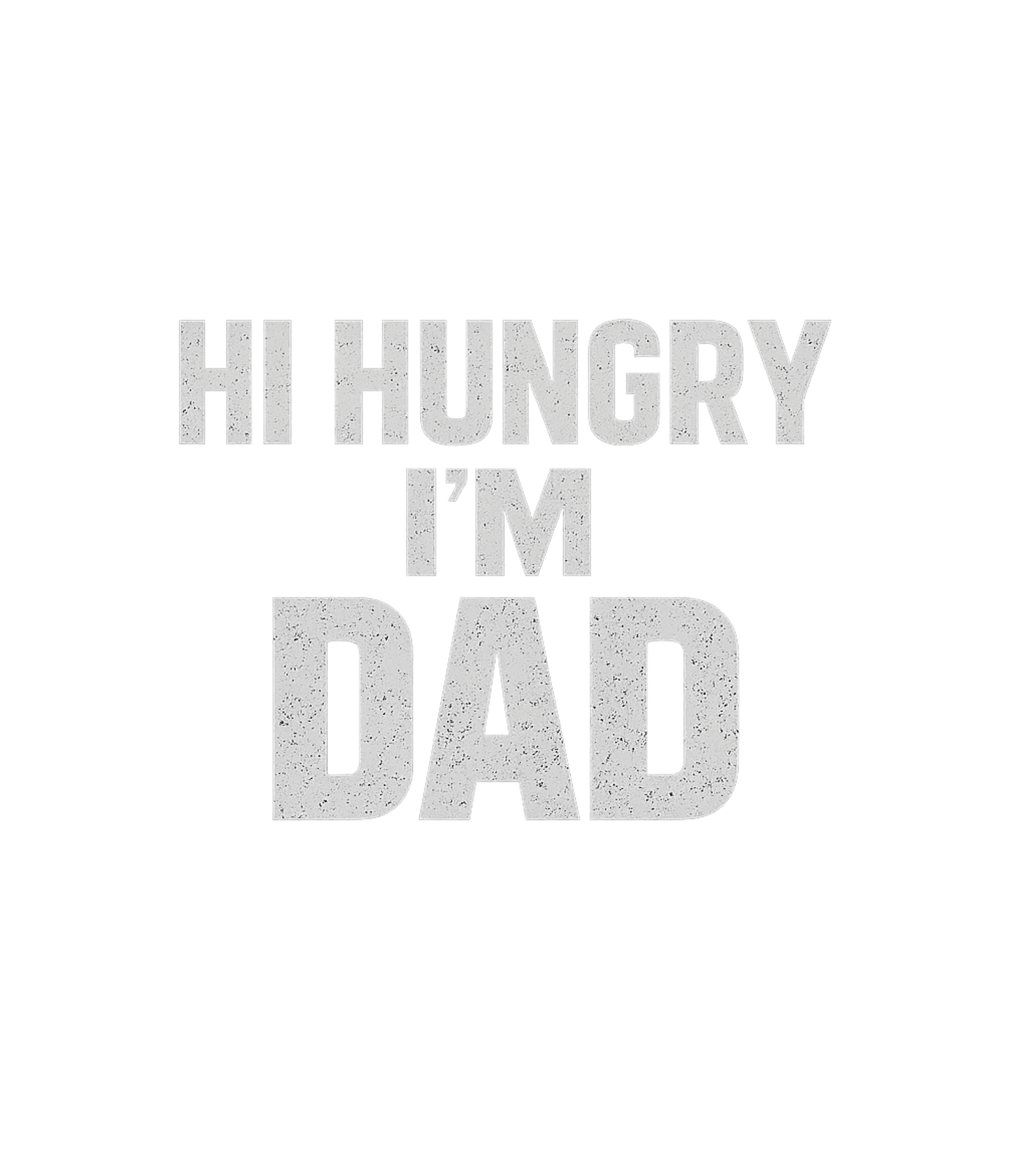 Hi Hungry I'm Dad