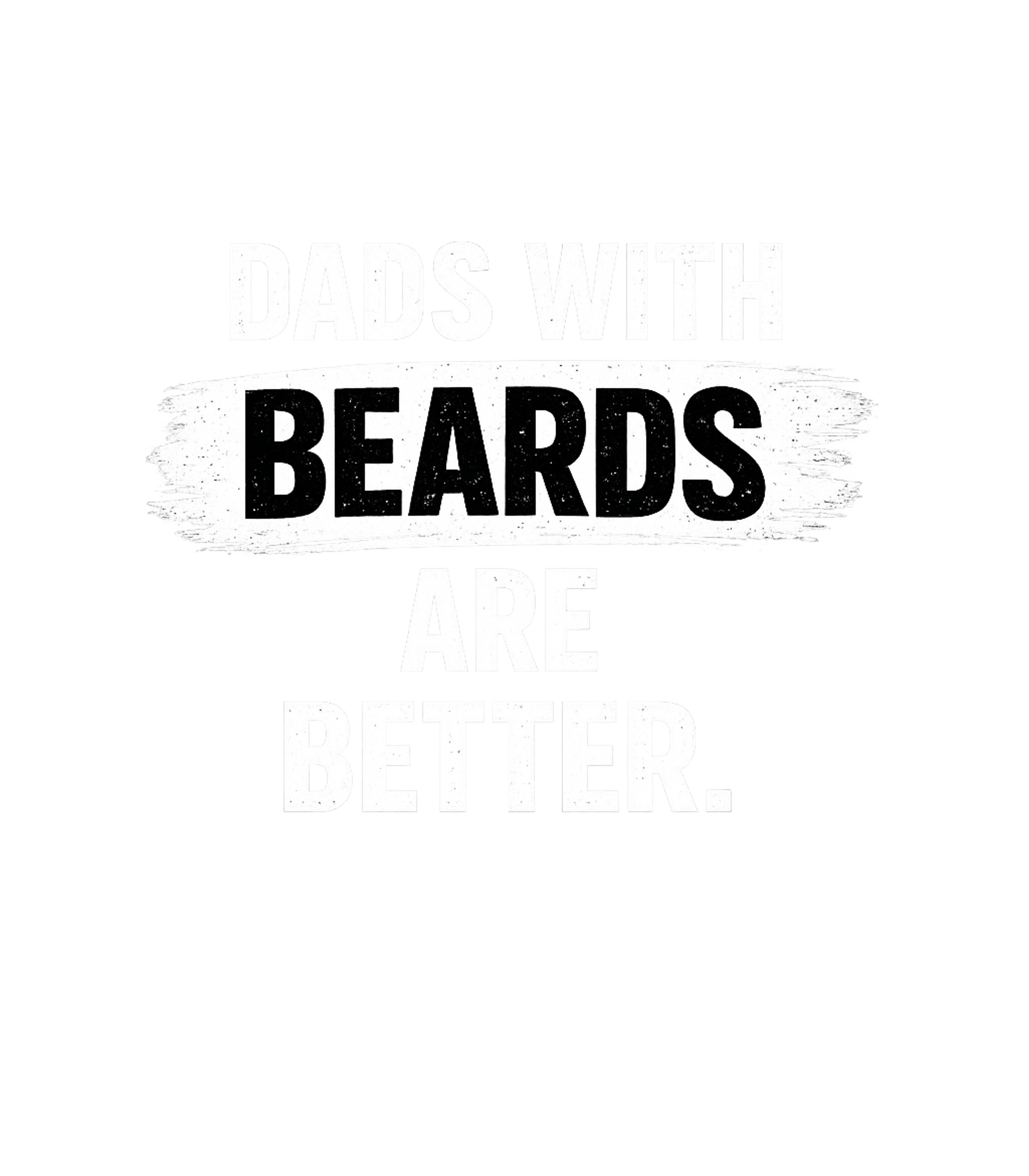 Dads With Beards Are Better Men's T Shirt