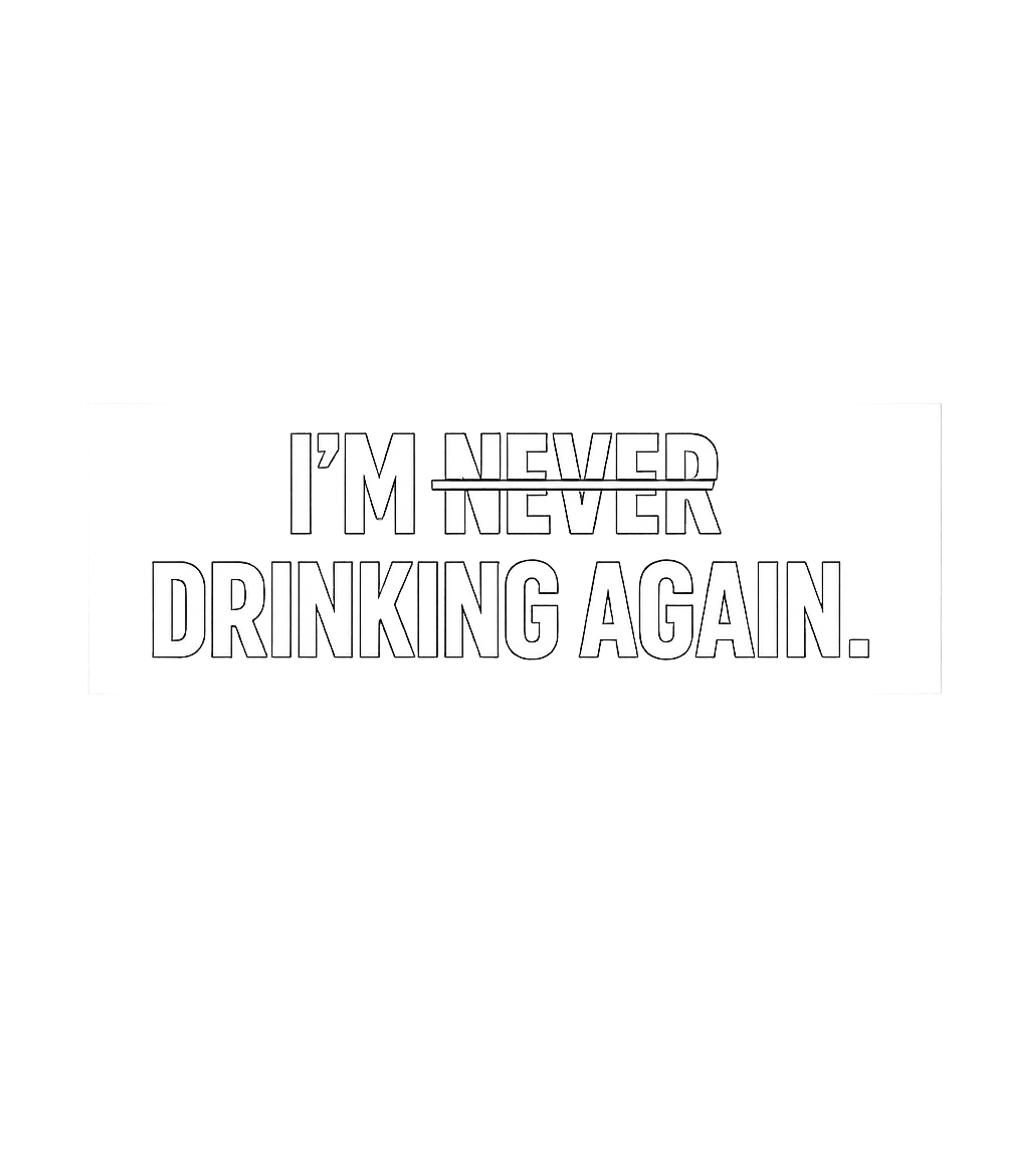 Never Drinking Again