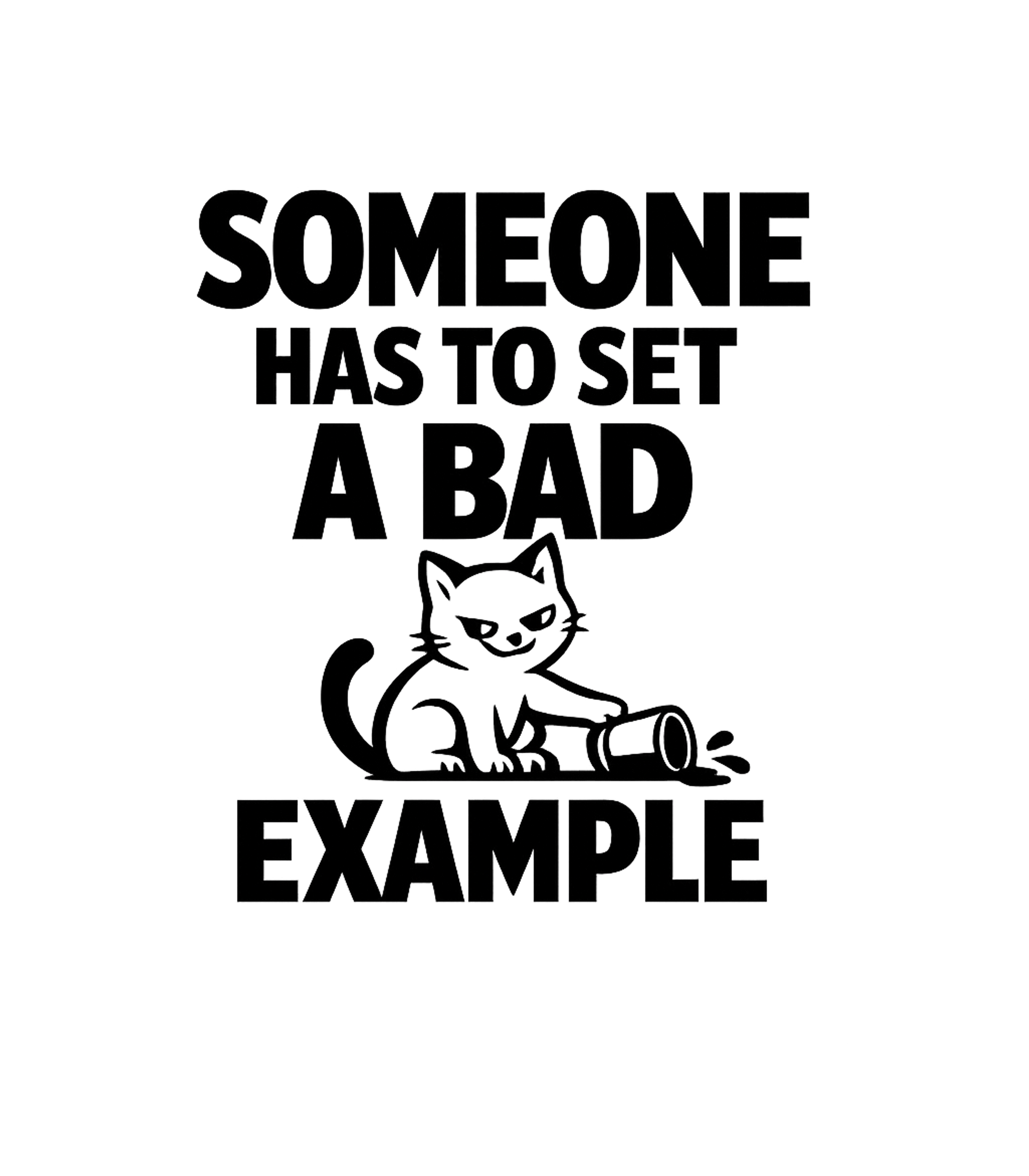 Someone Has To Set A Bad Example Men's T Shirt