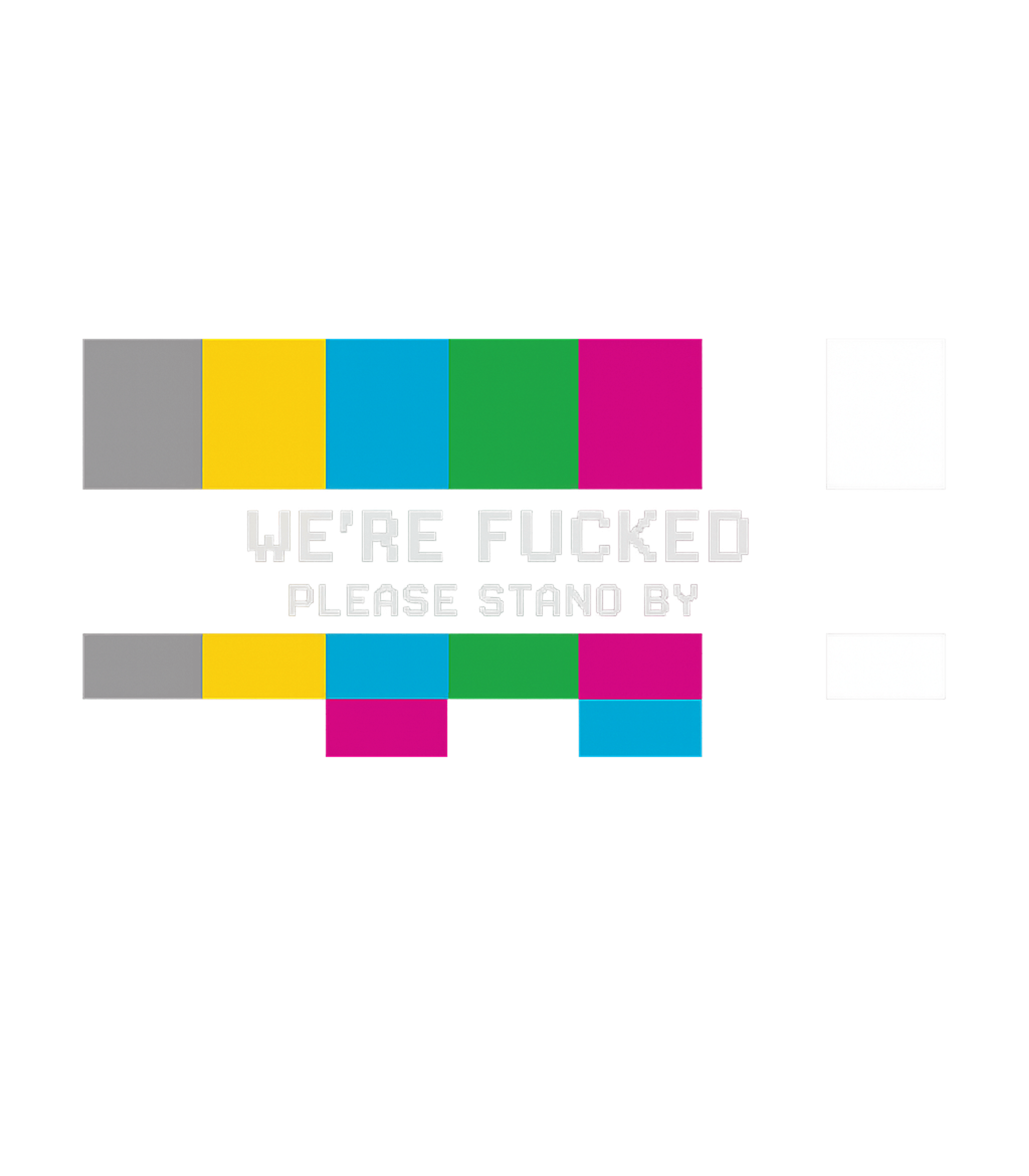 We're Fucked Stand By