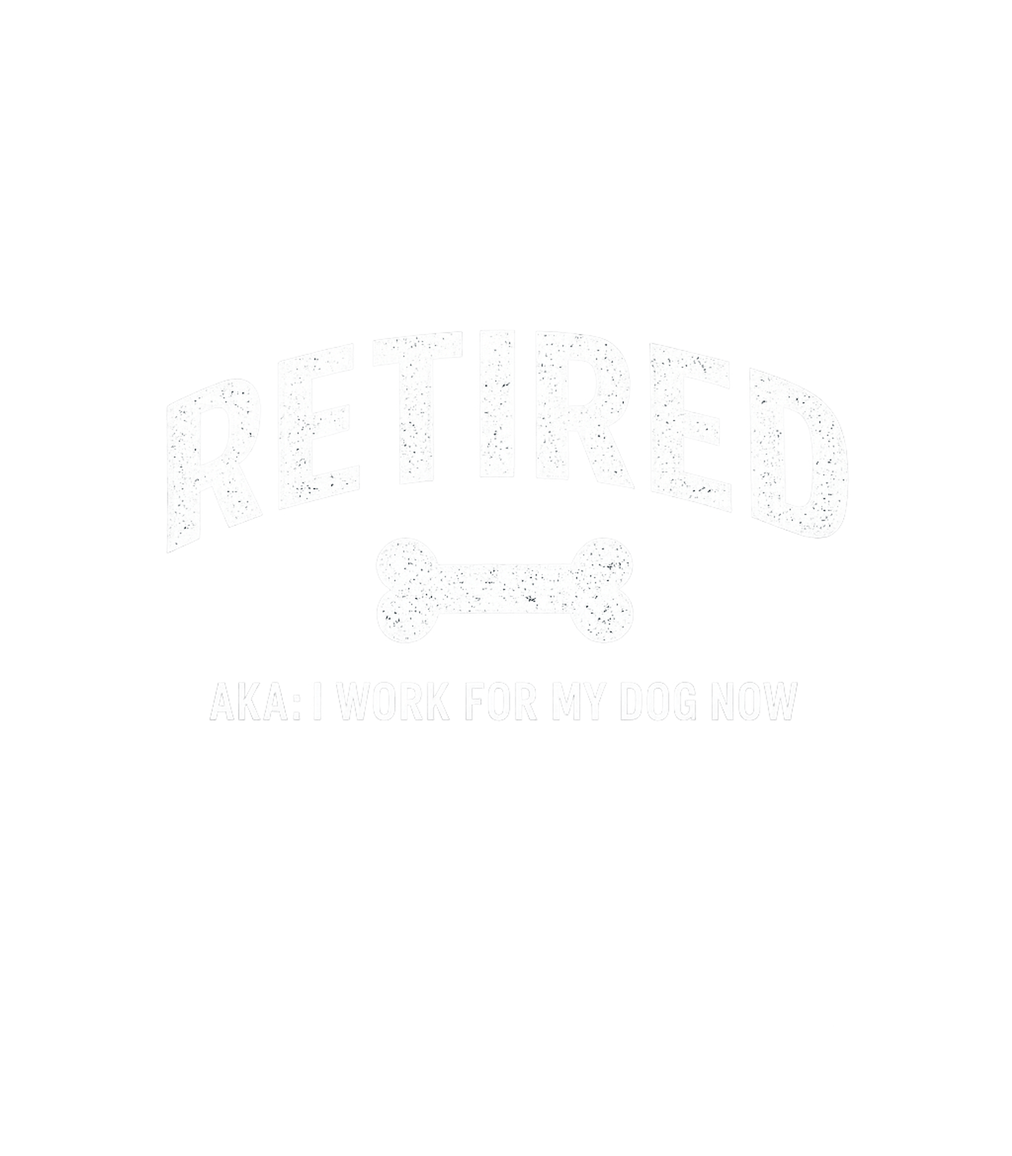 Retired AKA I Work For My Dog Now Men's T Shirt