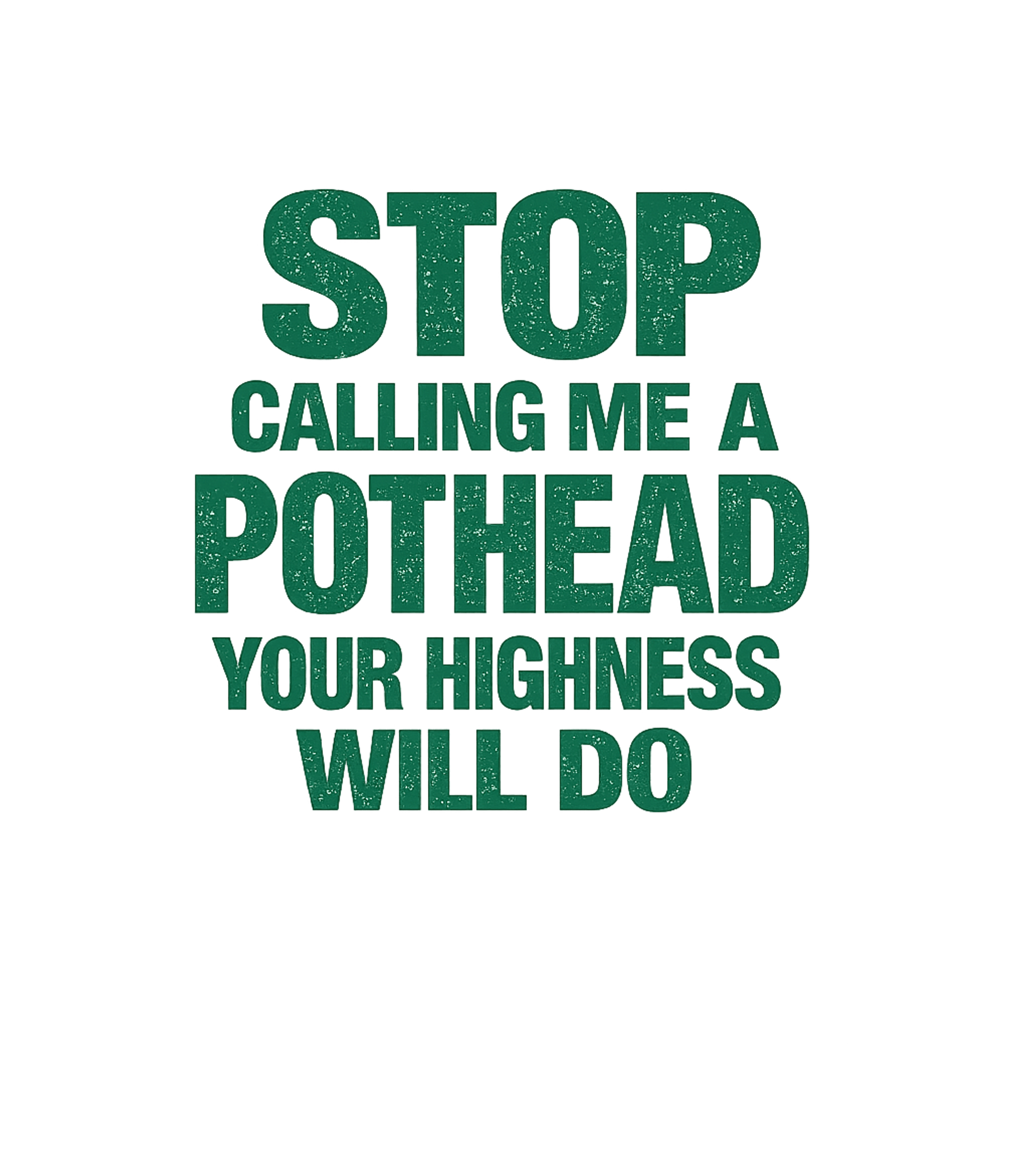 Stop Calling Me A Pothead Your Highness Will Do Men's T Shirt