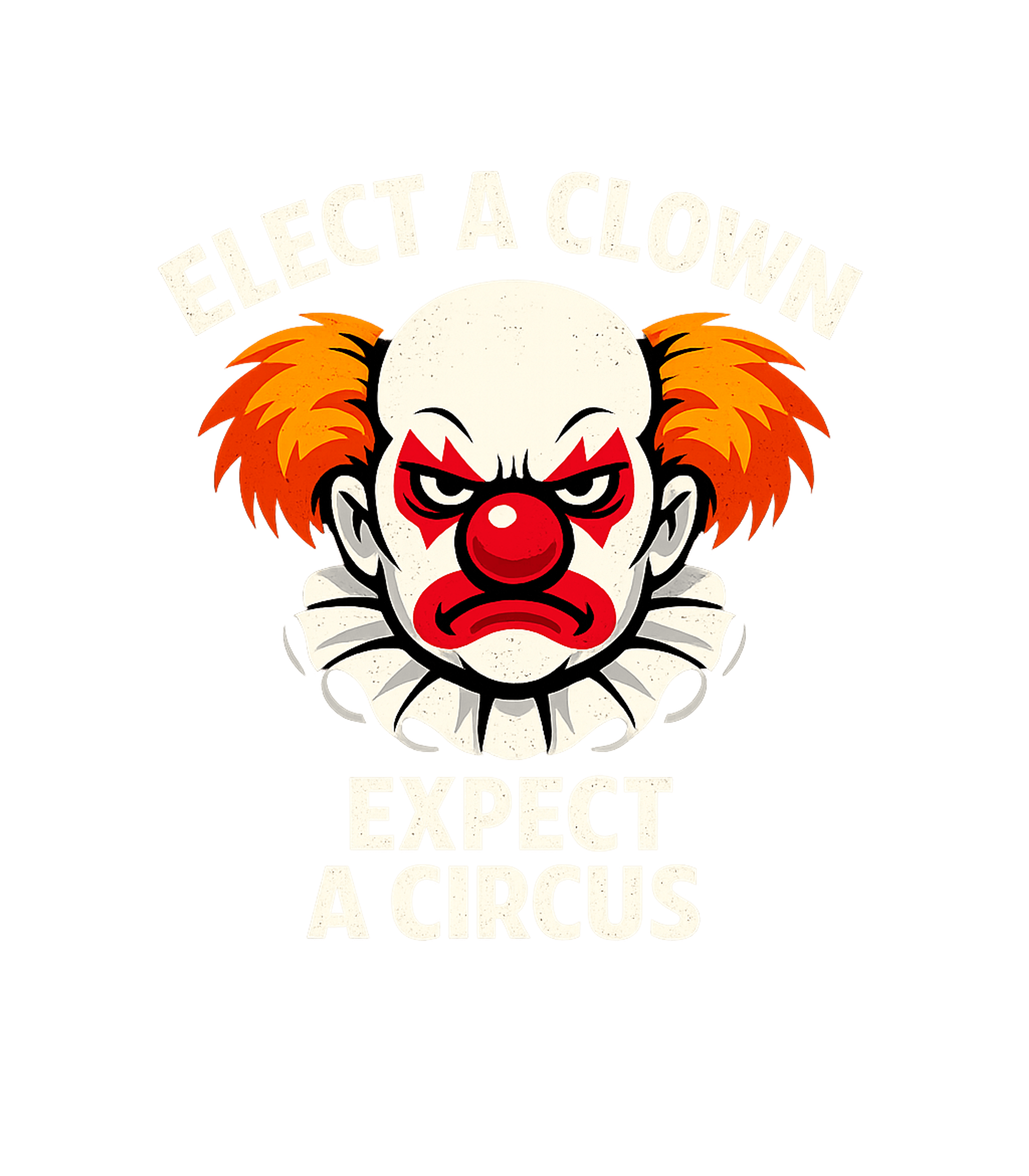 Elect A Clown Expect A Circus Men's T Shirt