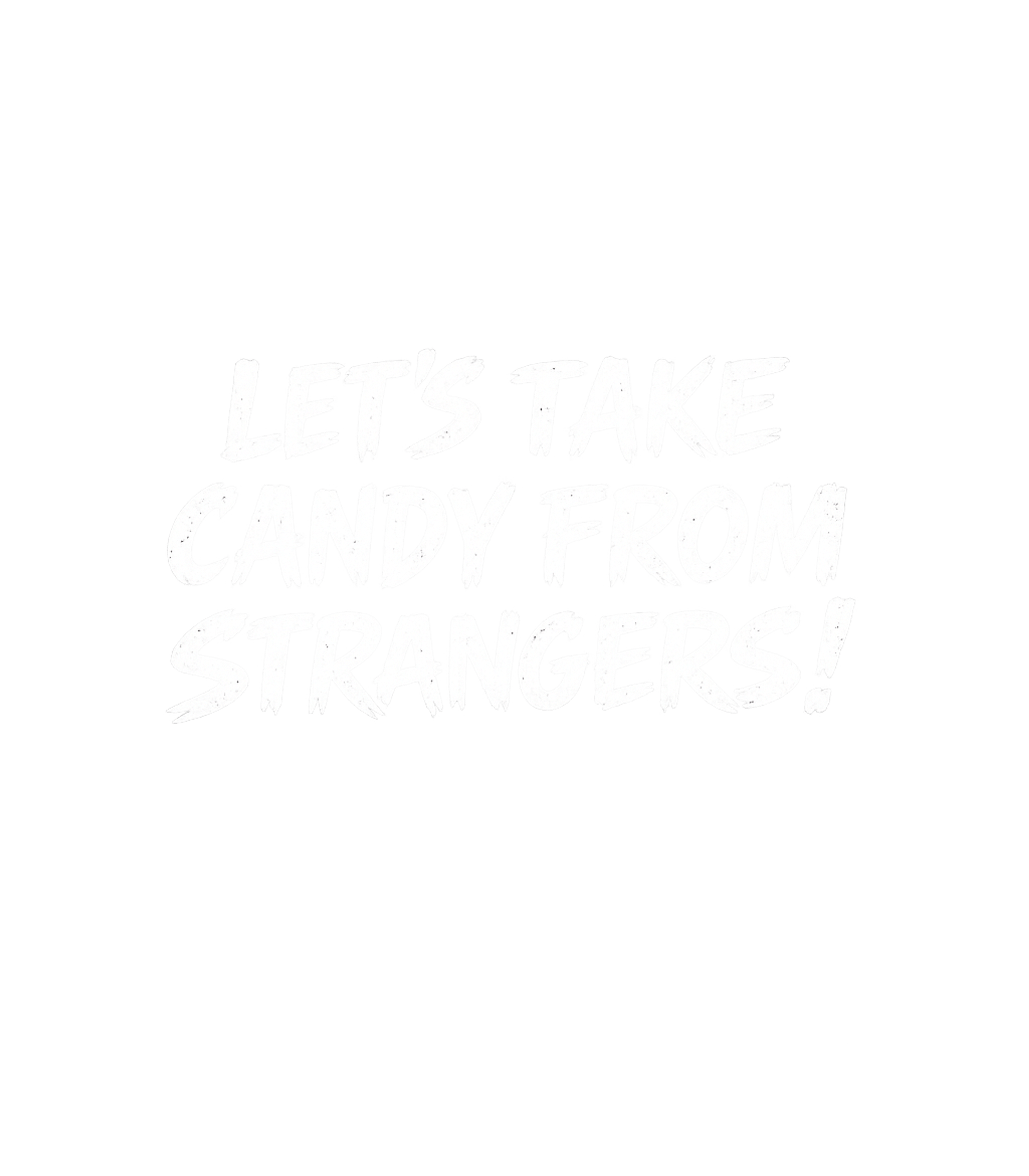 Lets Take Candy From Strangers Men's T Shirt