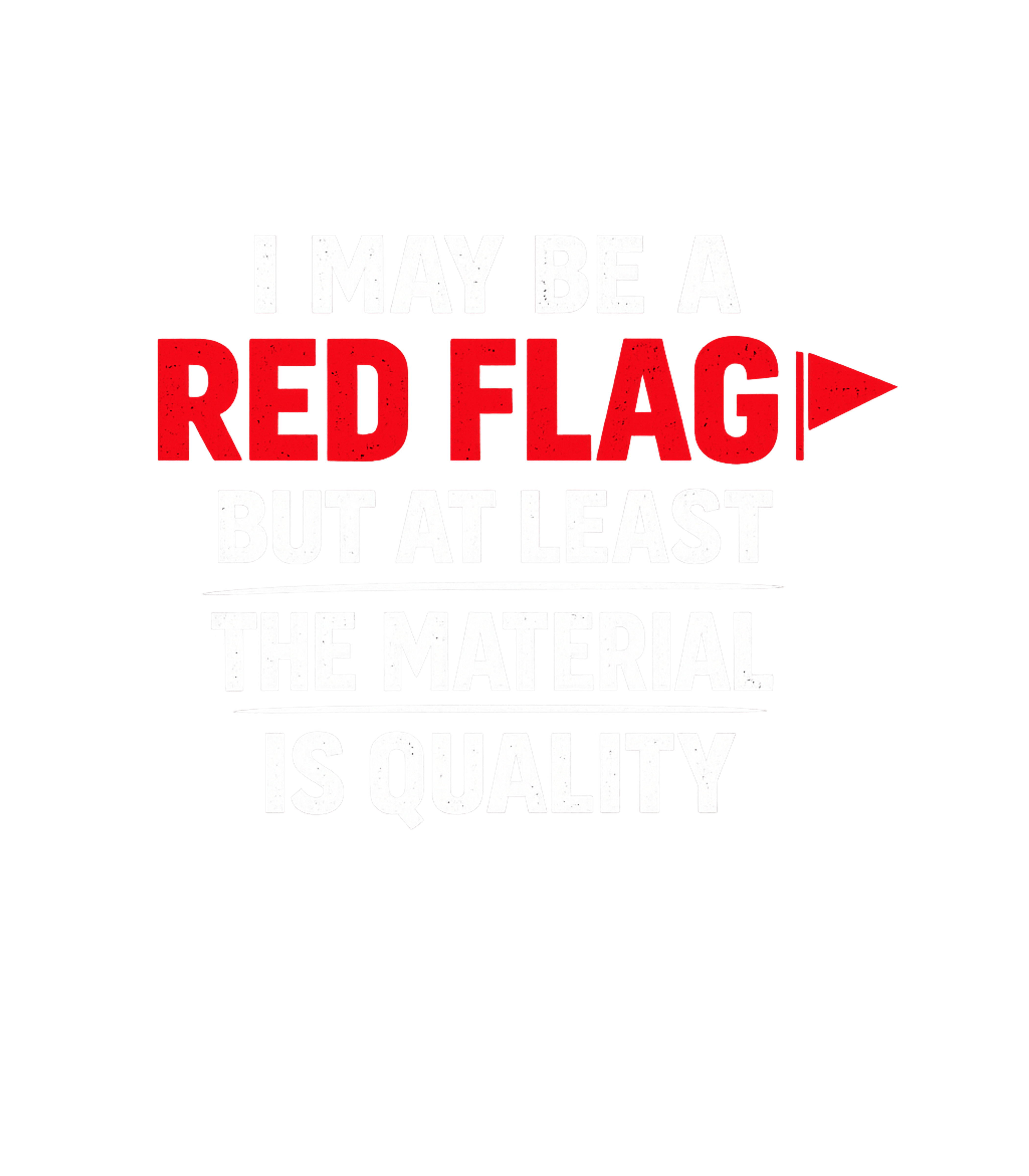 I May Be A Red Flag But At Least The Material Is Quality Men's T Shirt