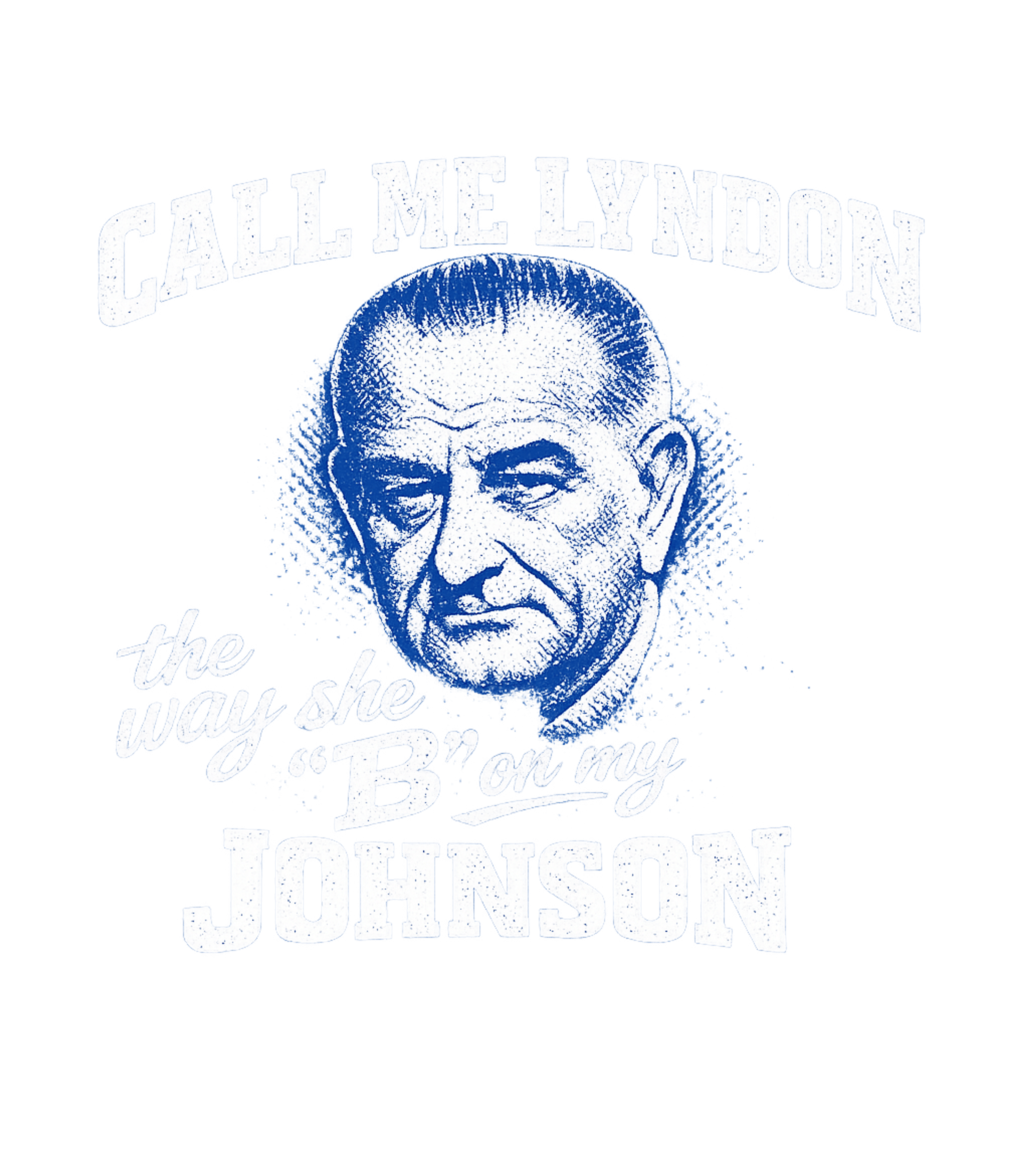 Call Me Lyndon The Way She B On My Johnson Men's T Shirt