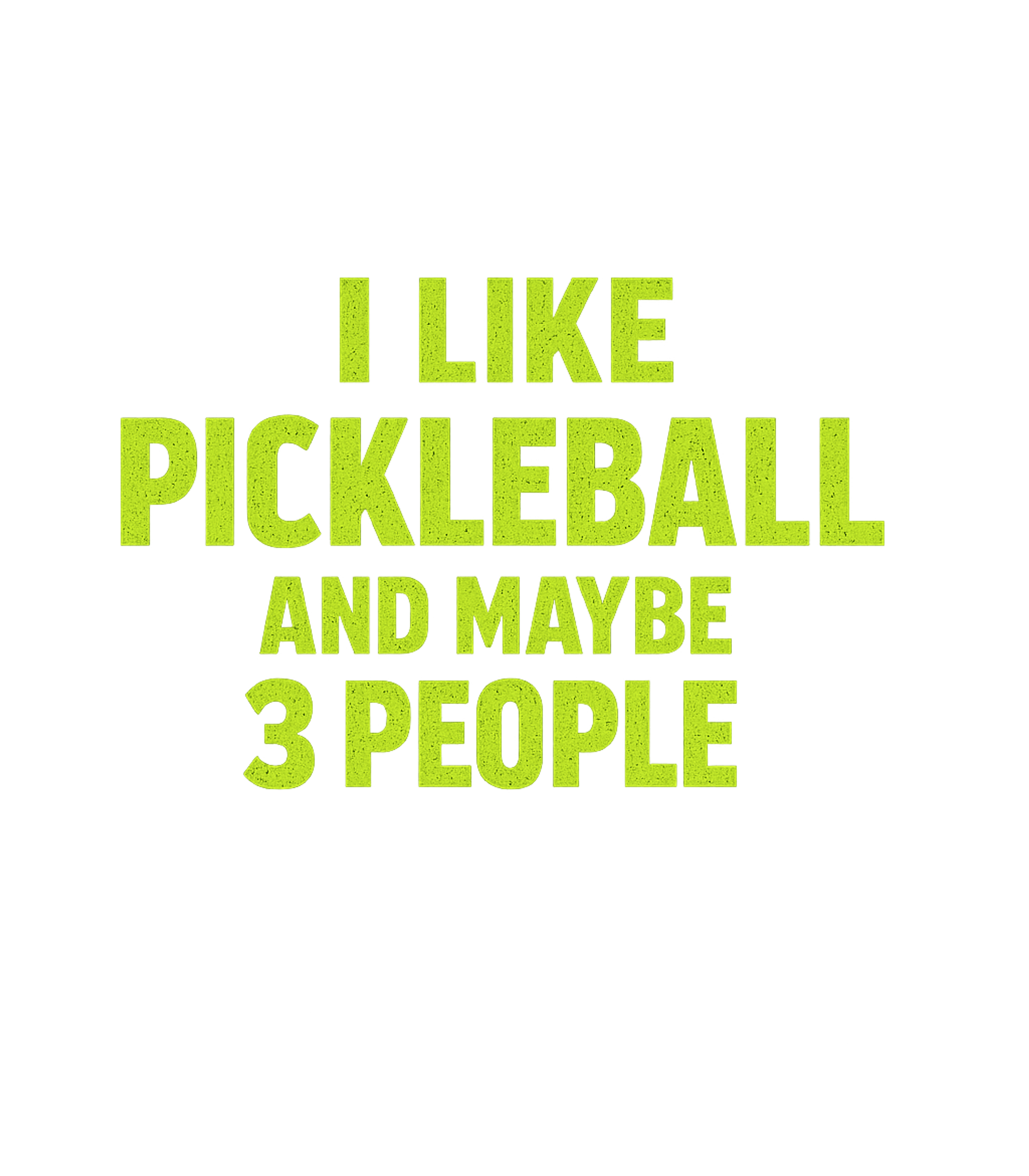 I Like Pickleball And Maybe 3 People Men's T Shirt