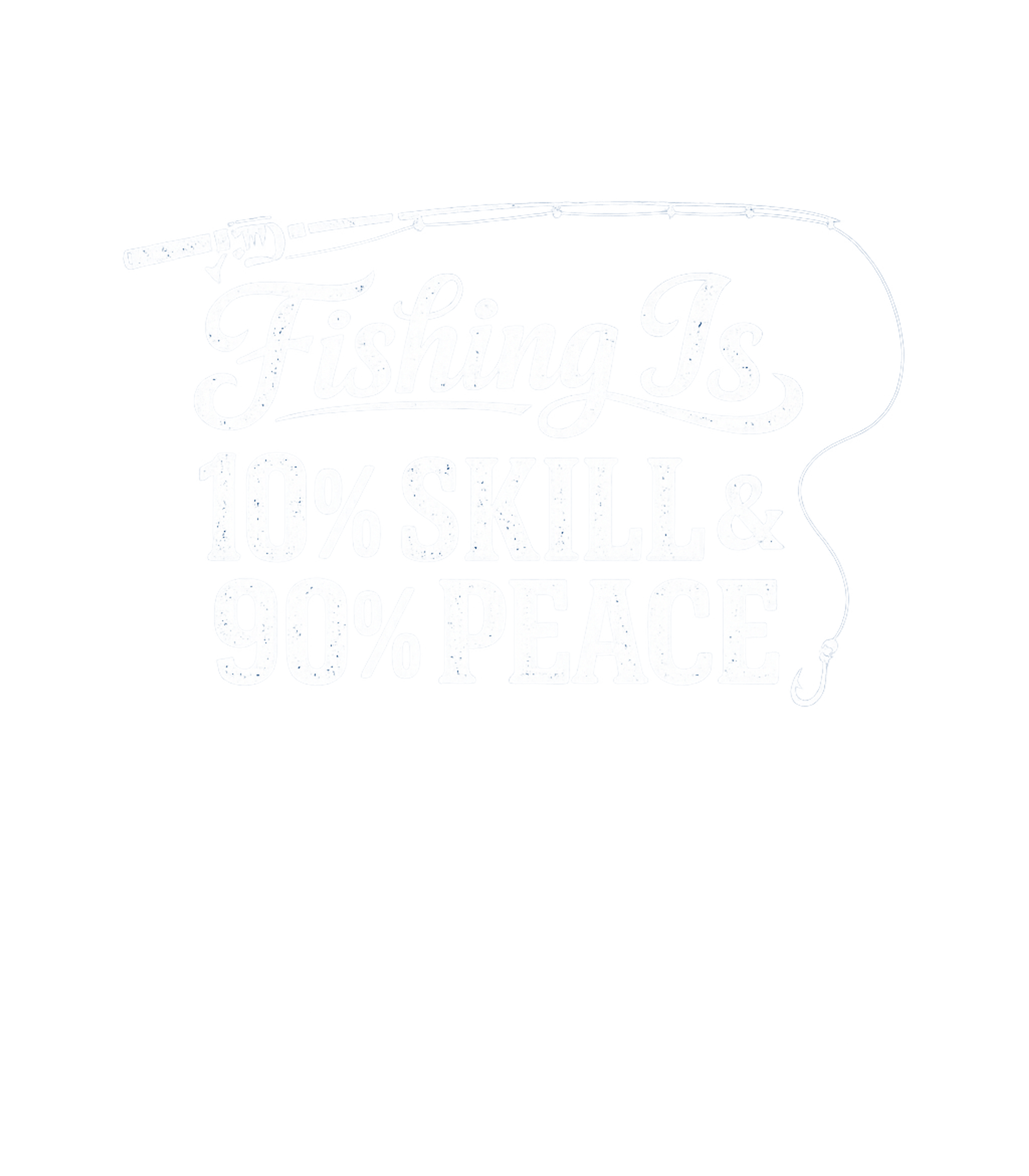 Fishing Is 10 Percent Skill 90 Percent Peace Men's T Shirt
