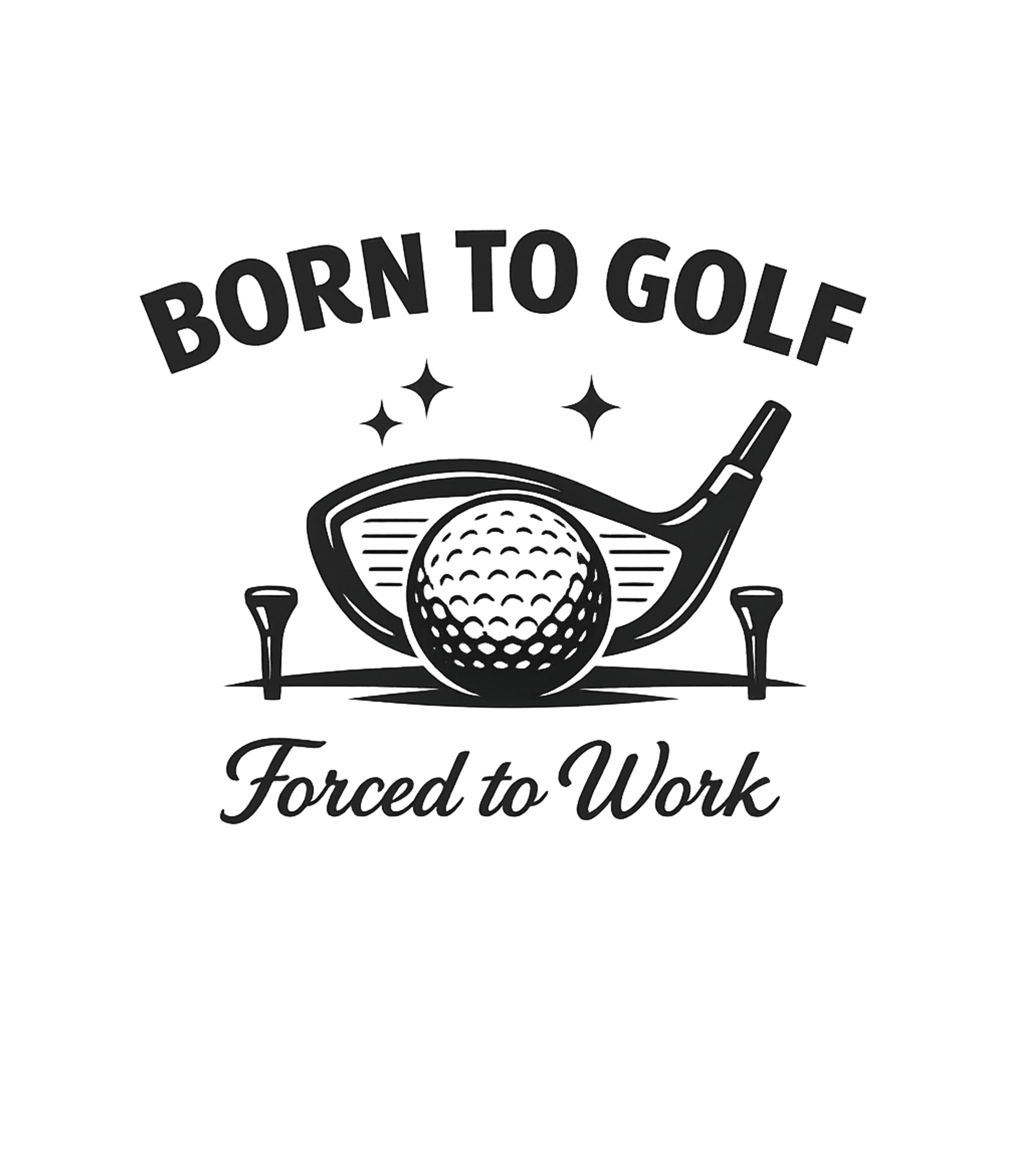 Born To Golf Forced To Work Men's T Shirt