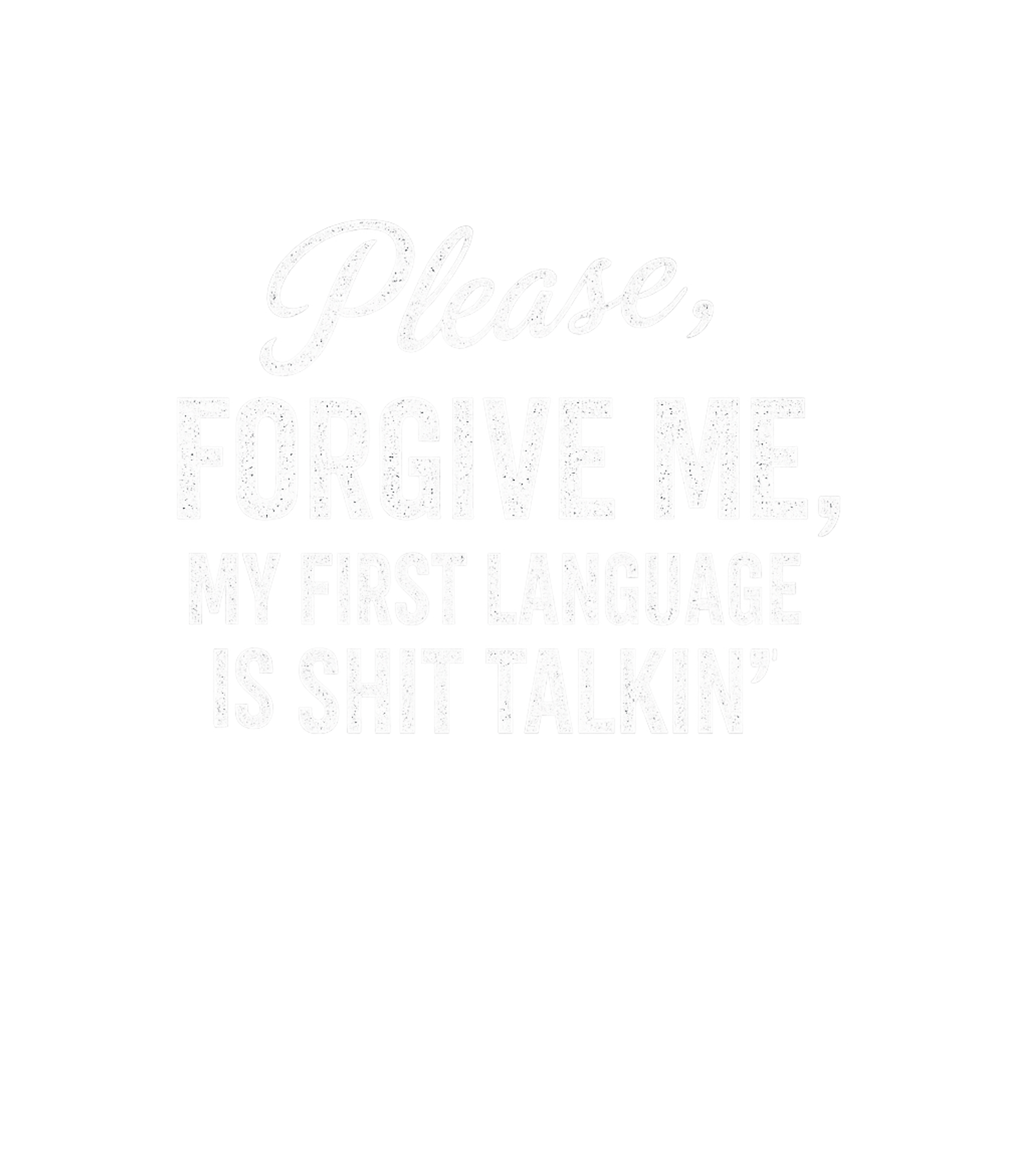 Please Forgive Me My First Language Is Shit Talkin Men's T Shirt