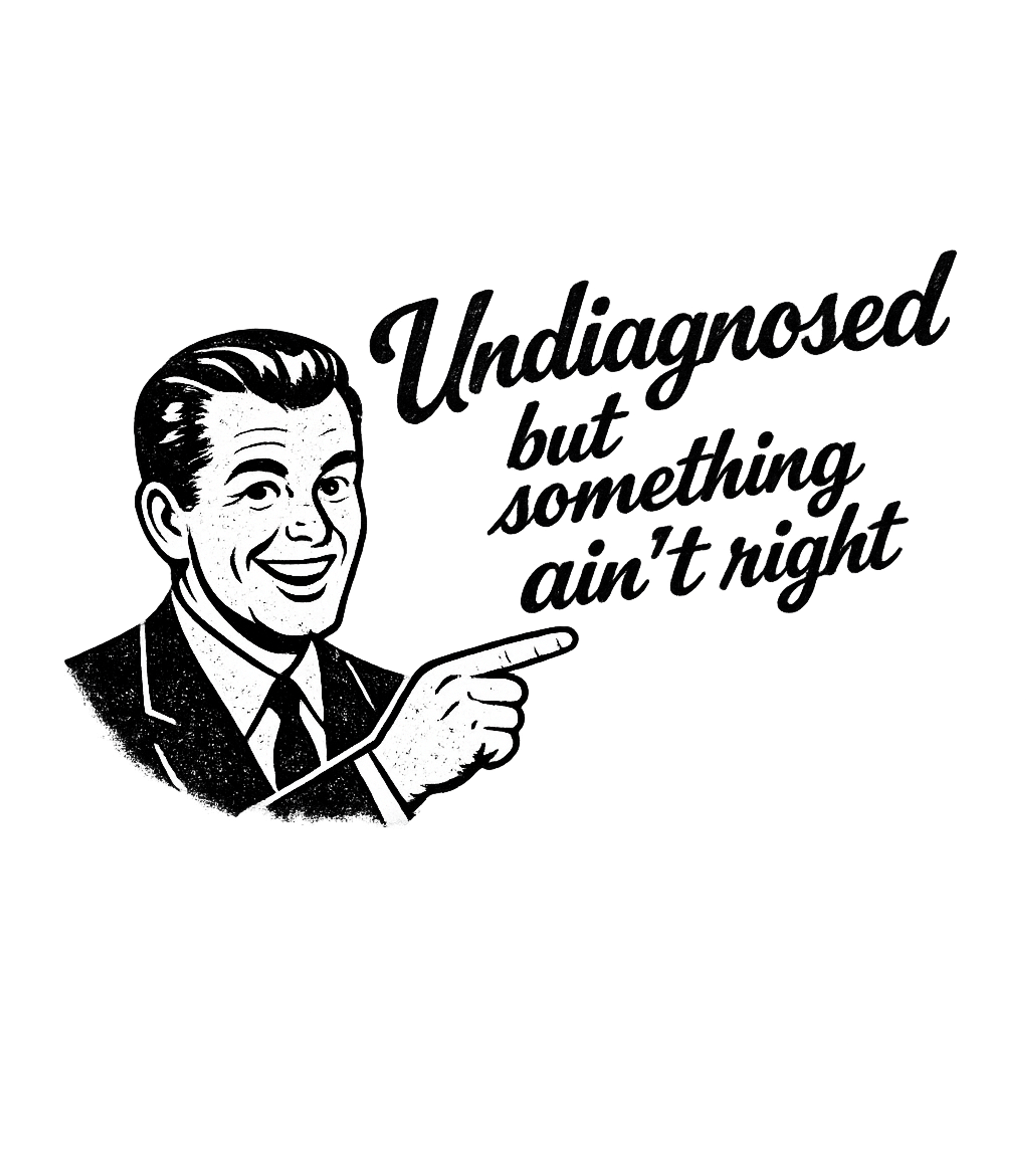 Undiagnosed But Something Aint Right Men's T Shirt