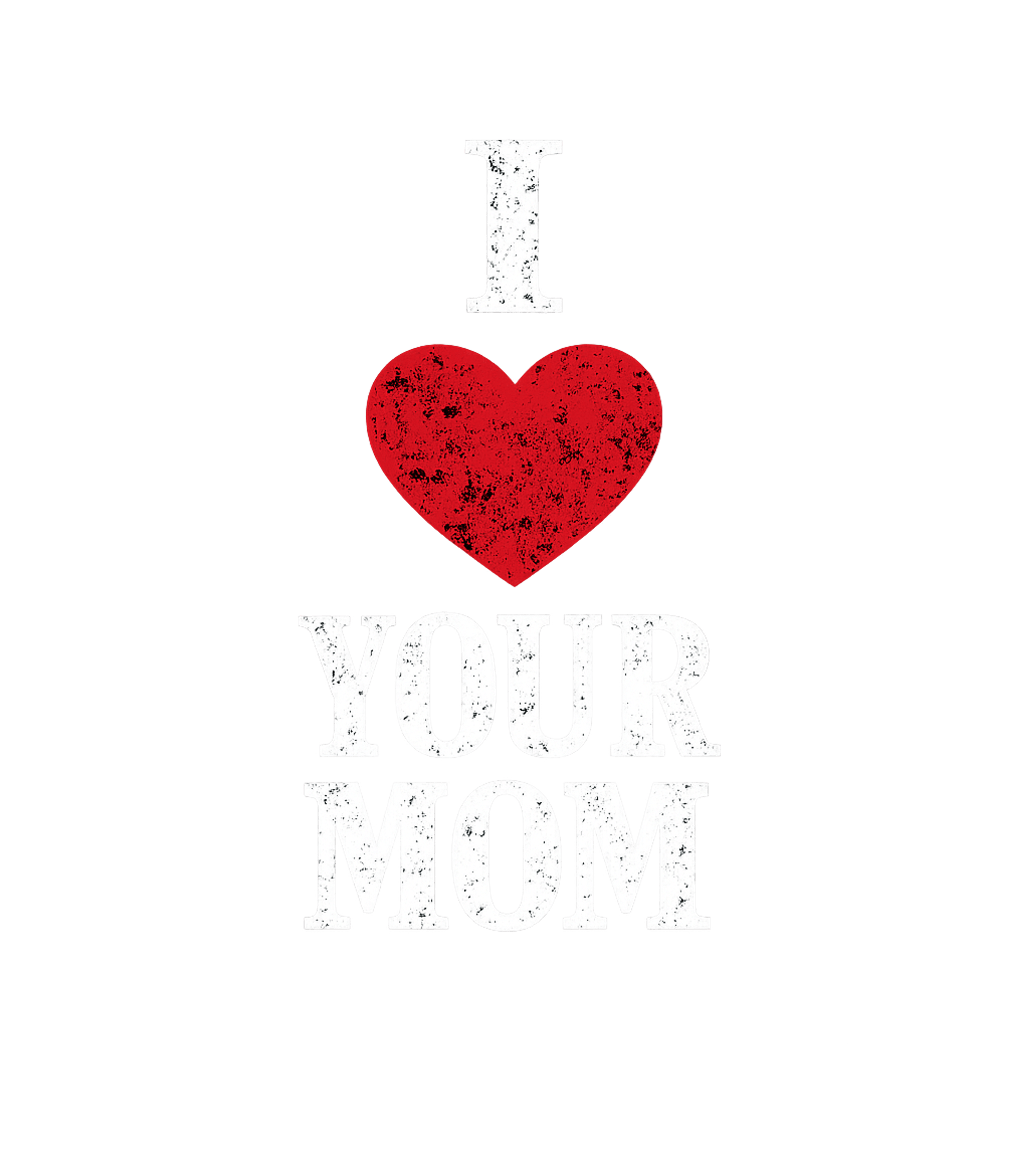 I Heart Your Mom Men's T Shirt