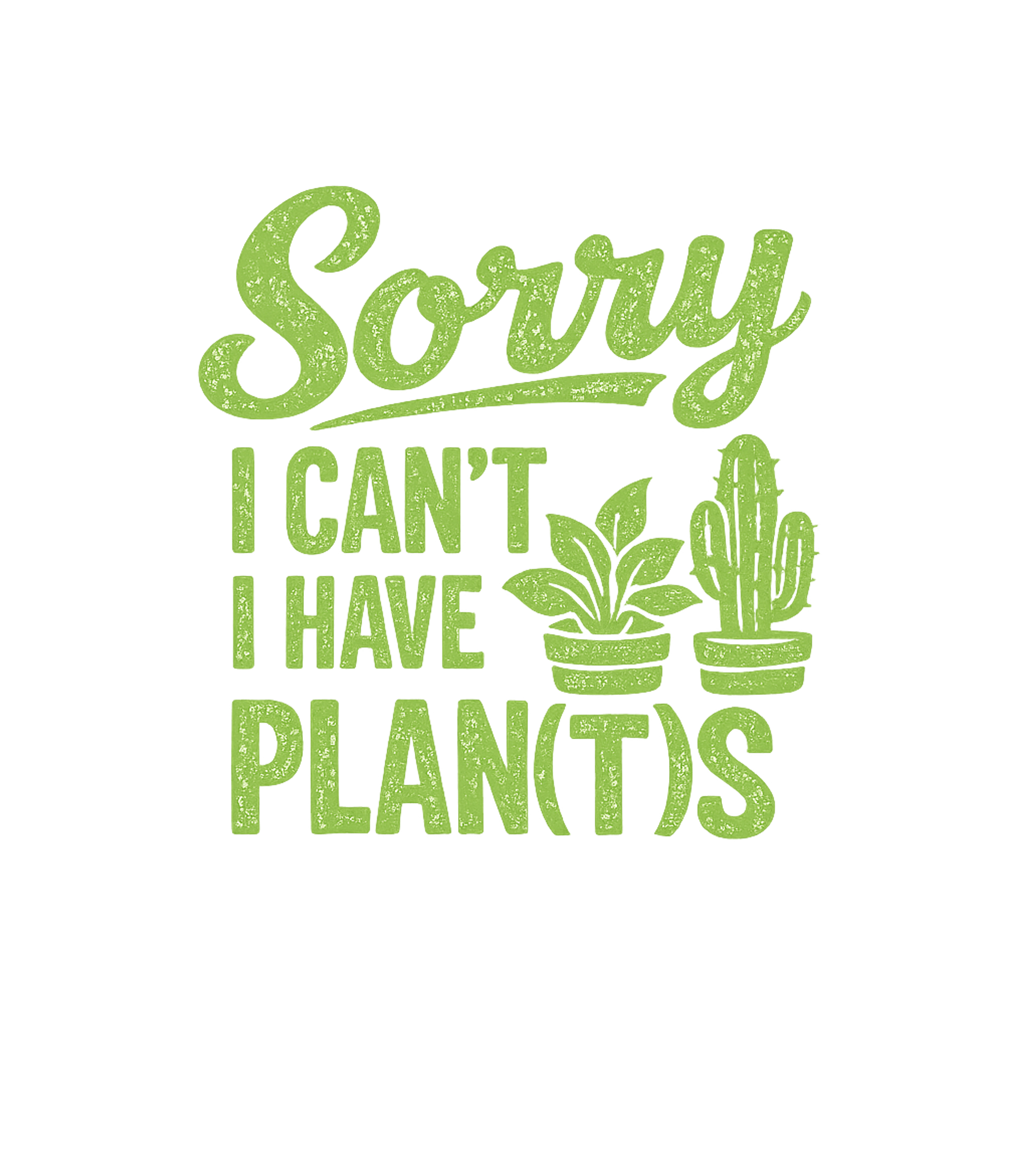Sorry I Cant I Have Plants Men's T Shirt