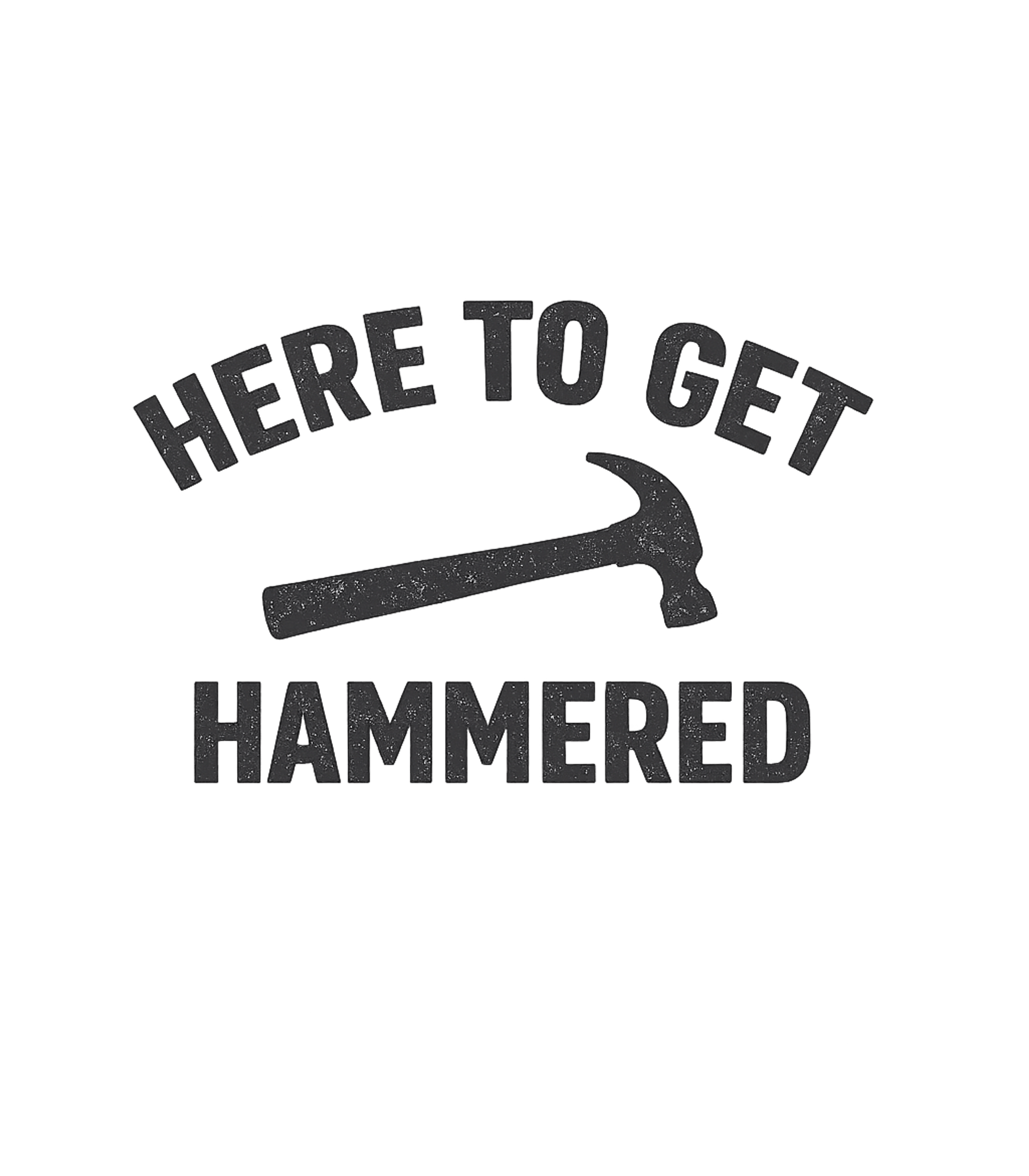 Here To Get Hammered Men's T Shirt