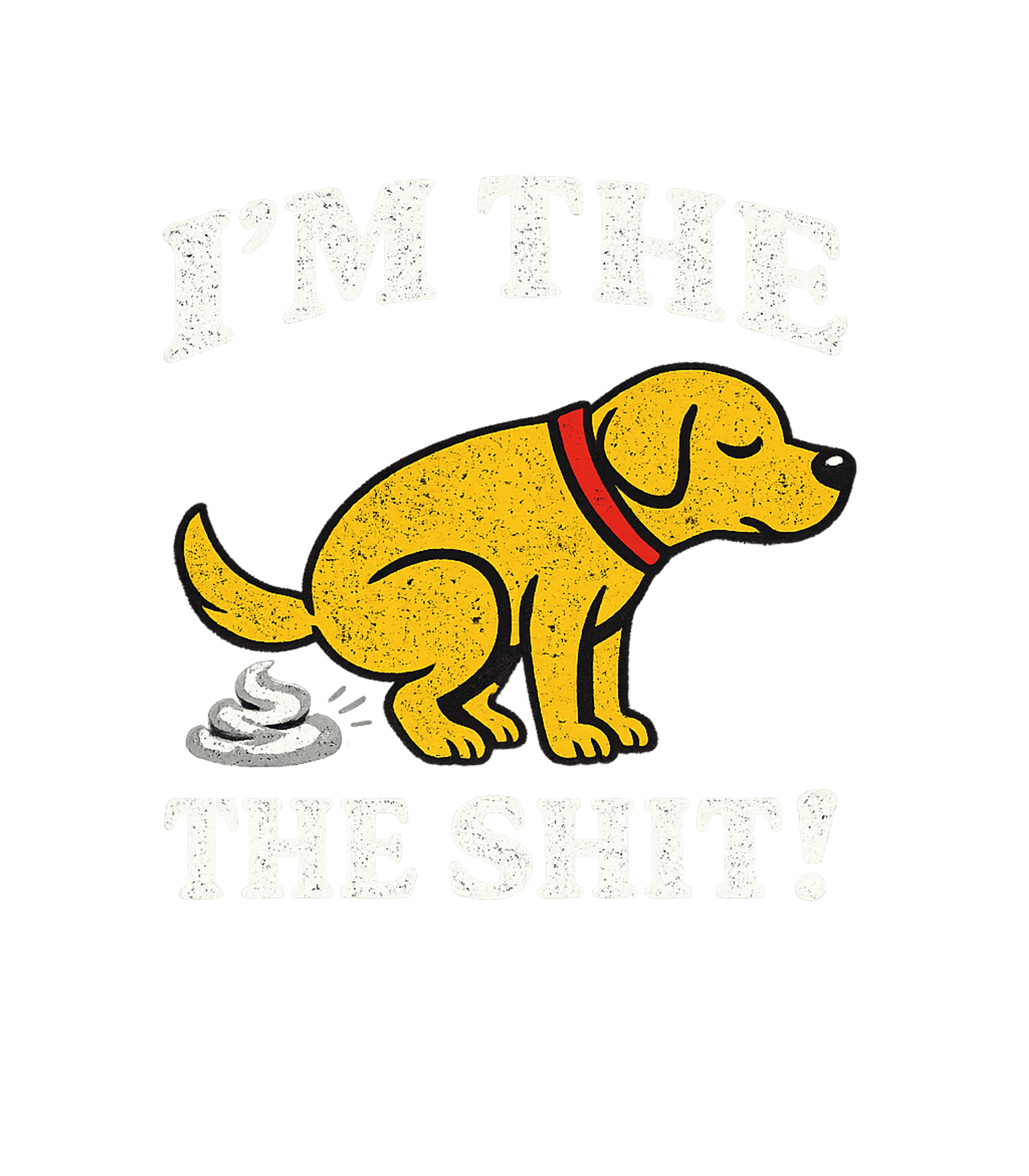I'm The Shit Dog