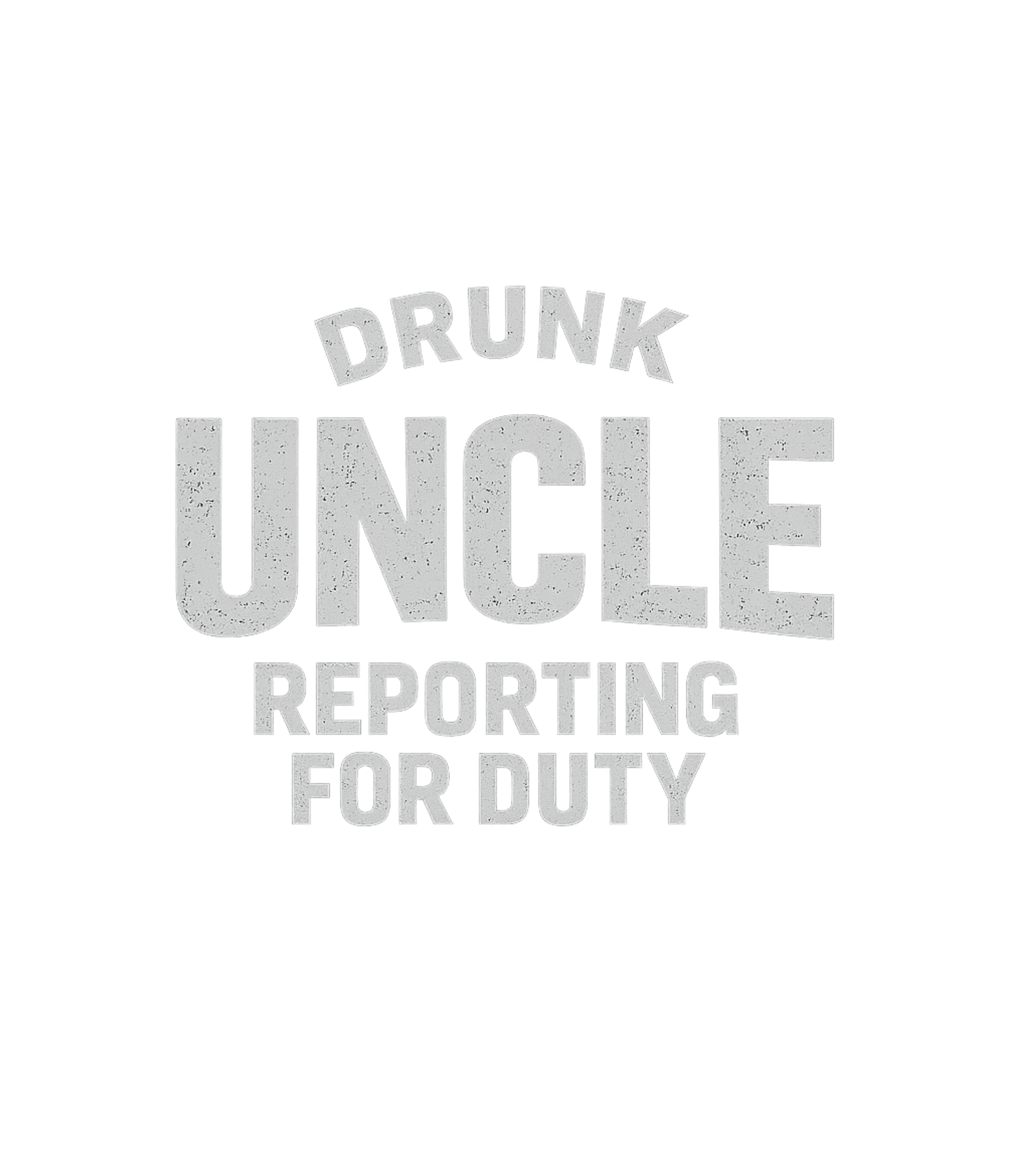 Drunk Uncle Reporting Duty