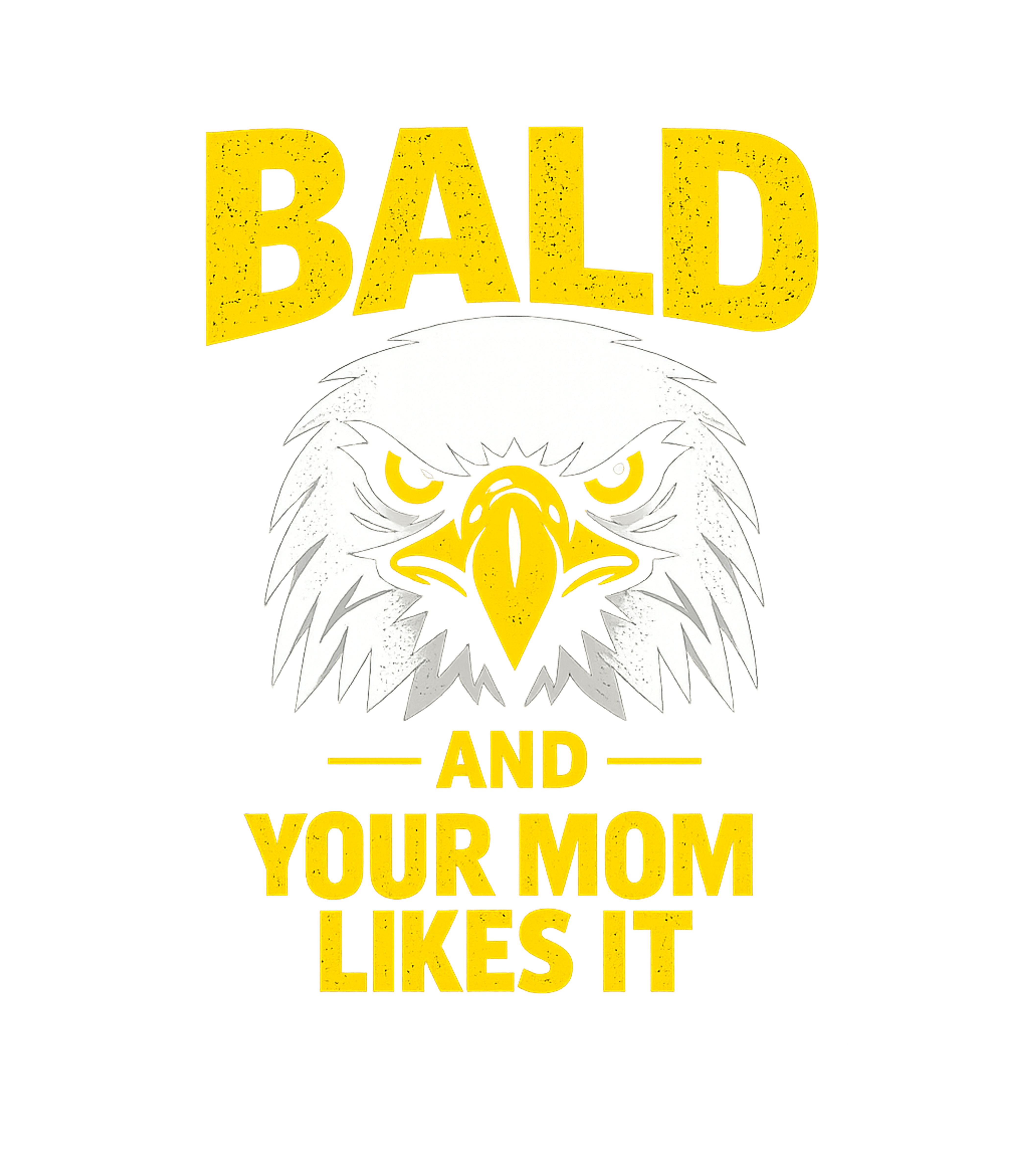 Bald Your Mom Likes It