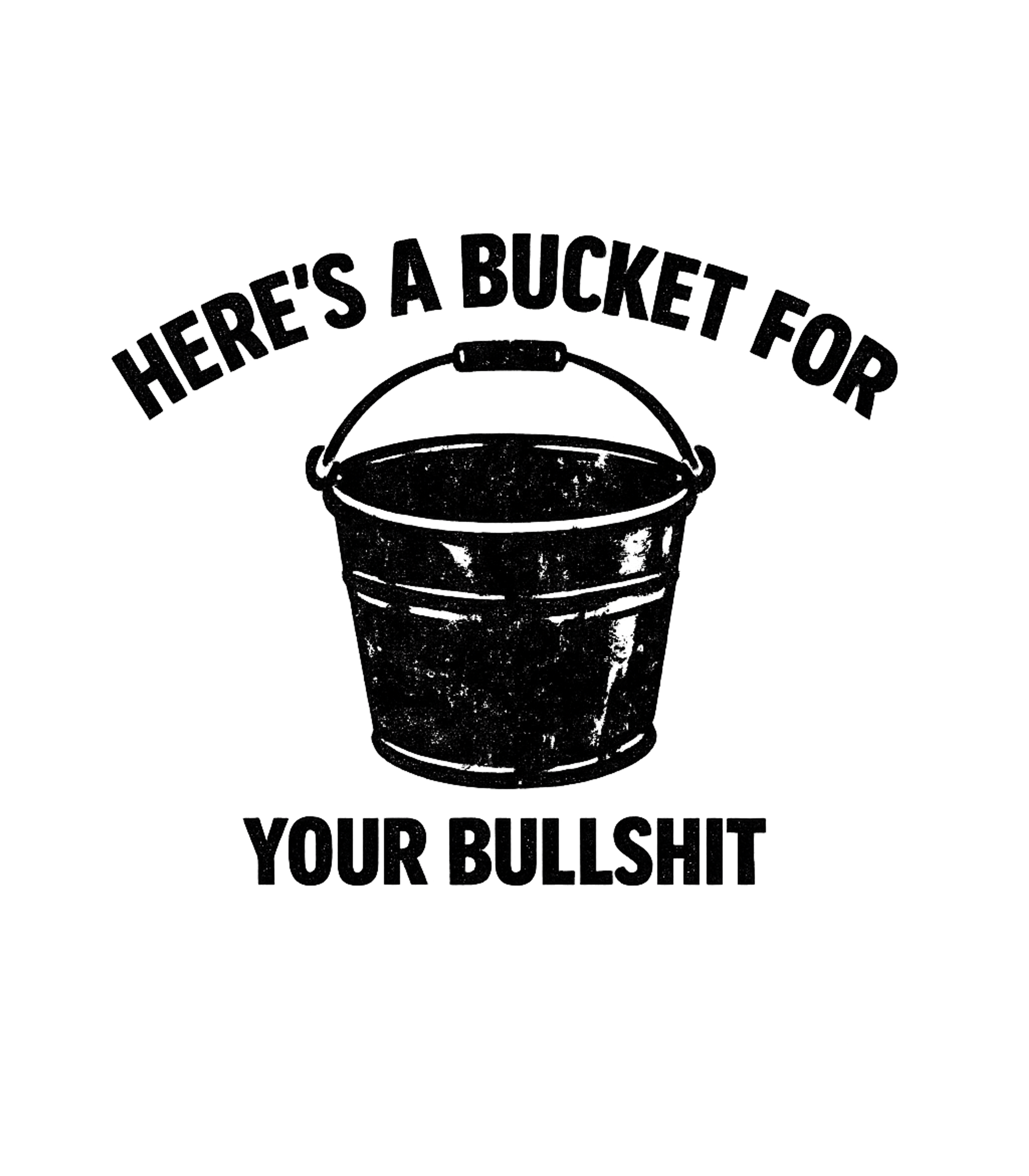 Bucket For Your Bullshit