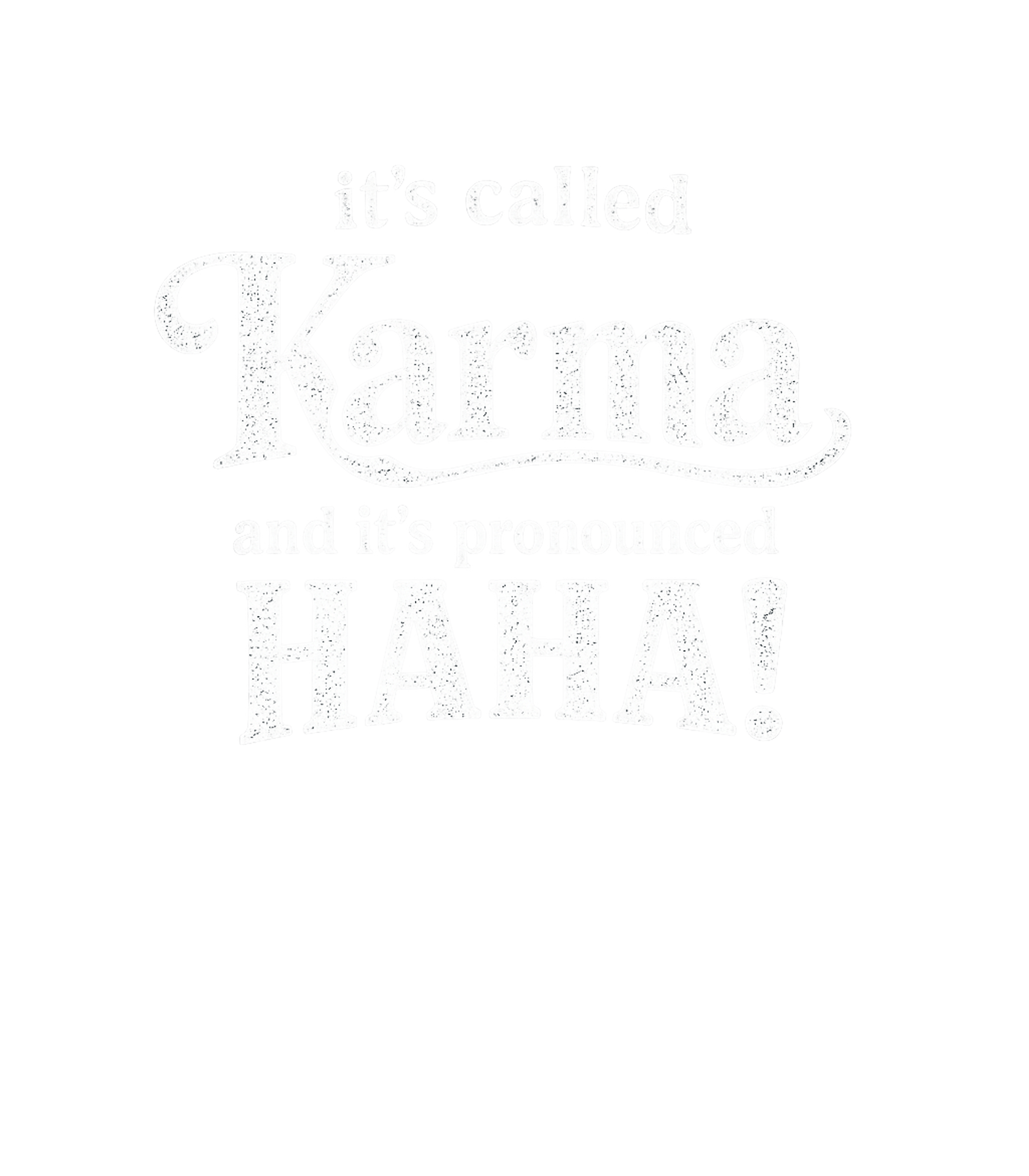 Karma Pronounced HAHA