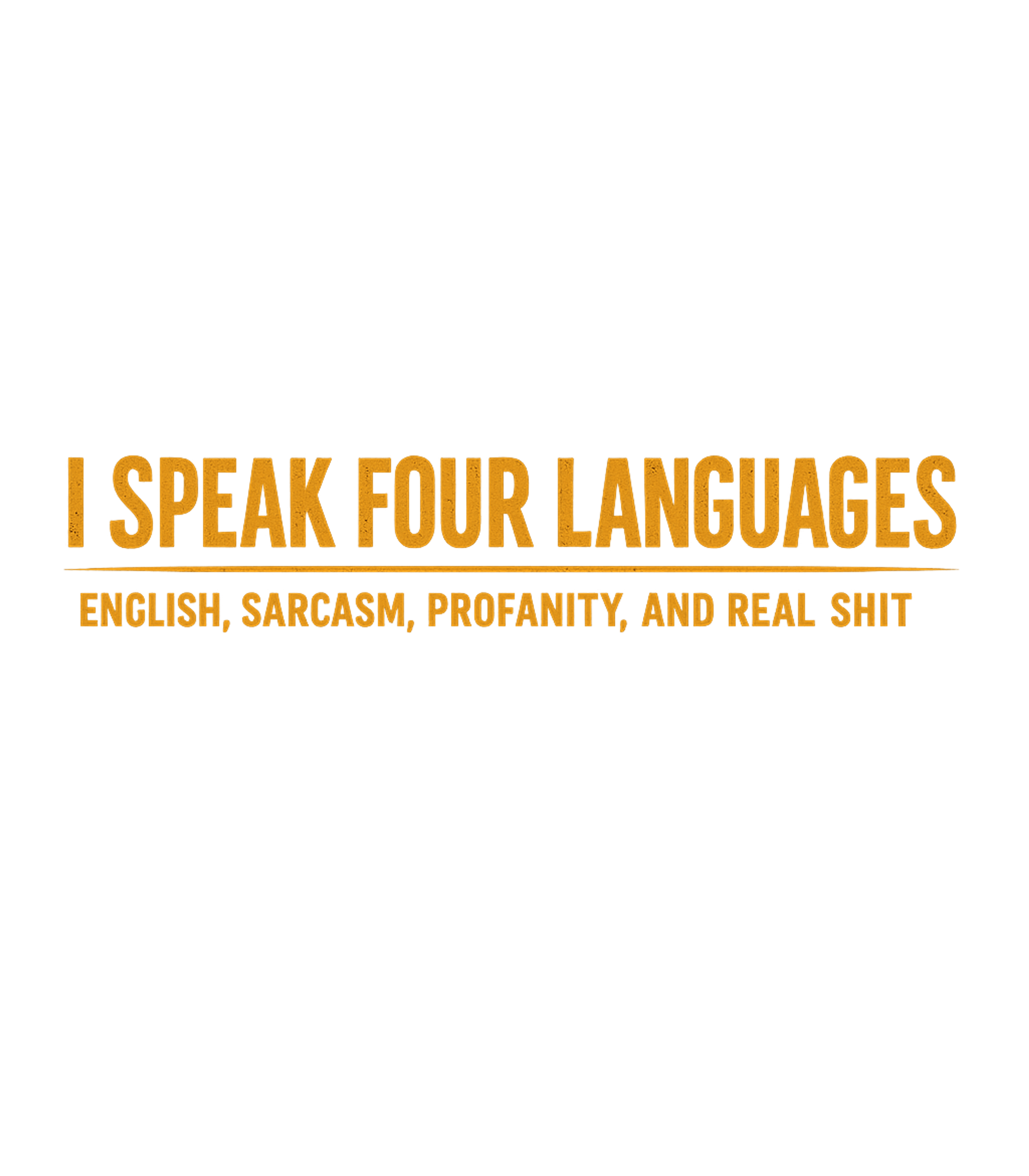 I Speak 4 Languages English Sarcasm Profanity And Real Shit Men's T Shirt