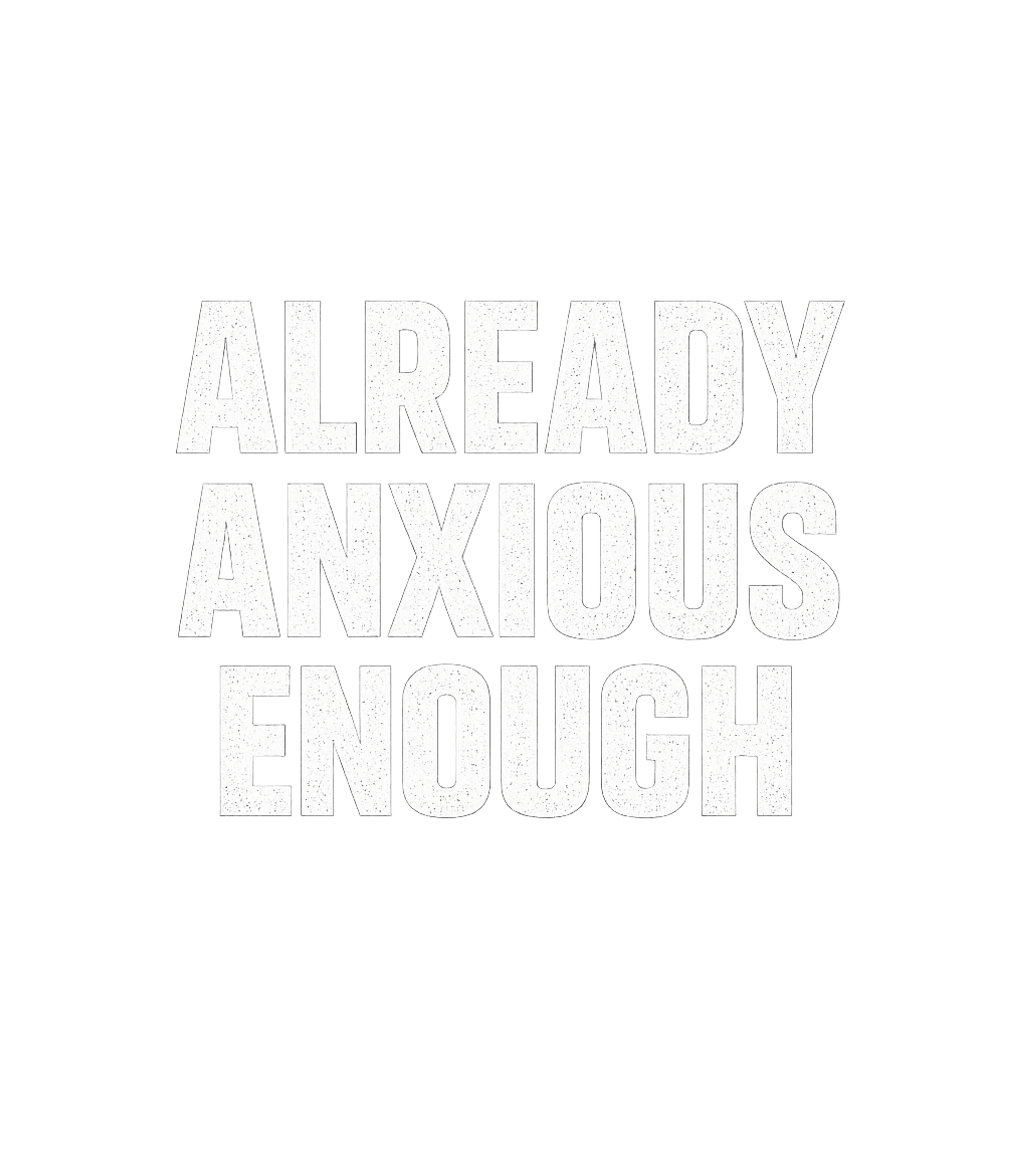 Already Anxious Enough Men's T Shirt
