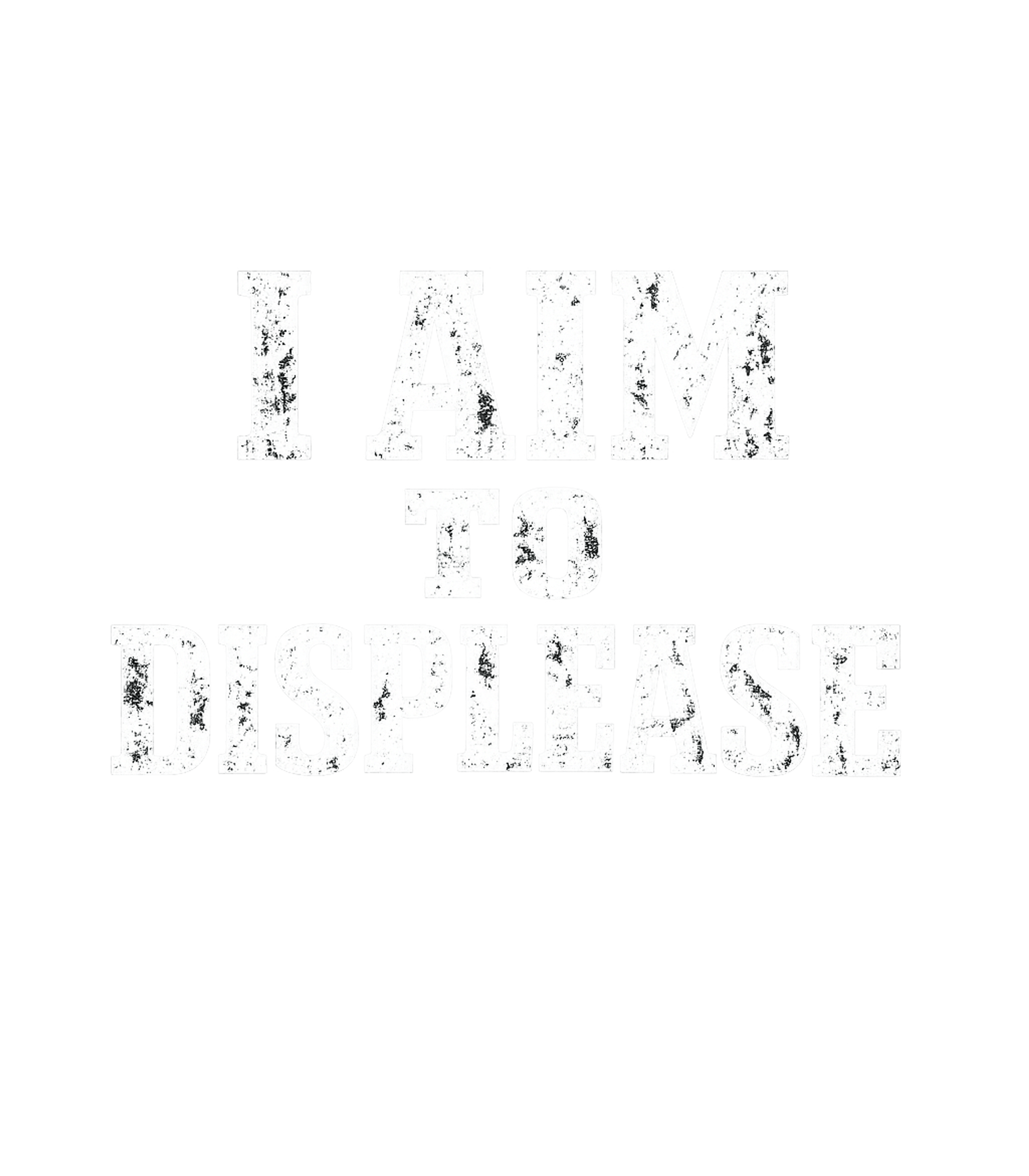 I Aim To Displease