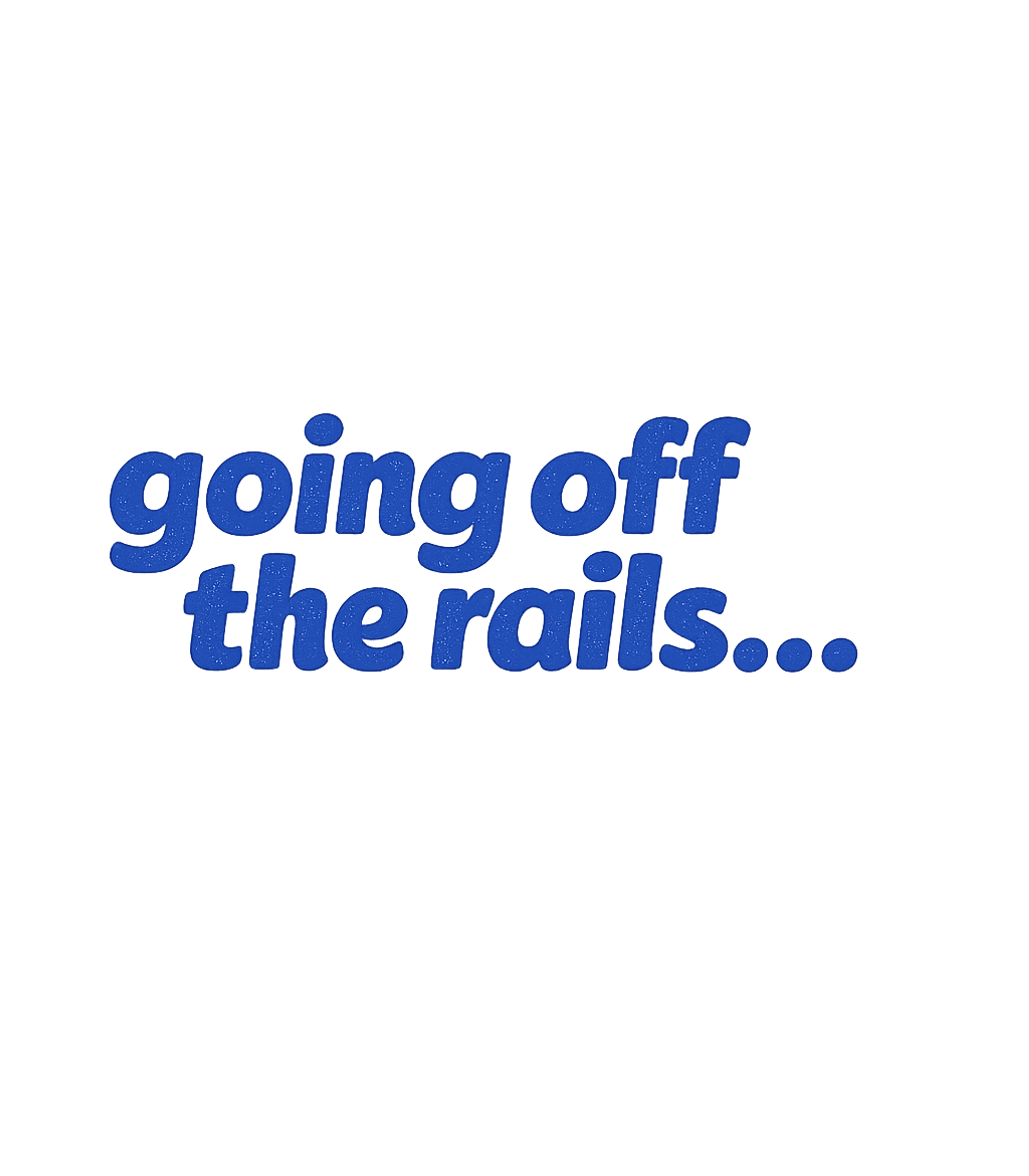 Going Off The Rails