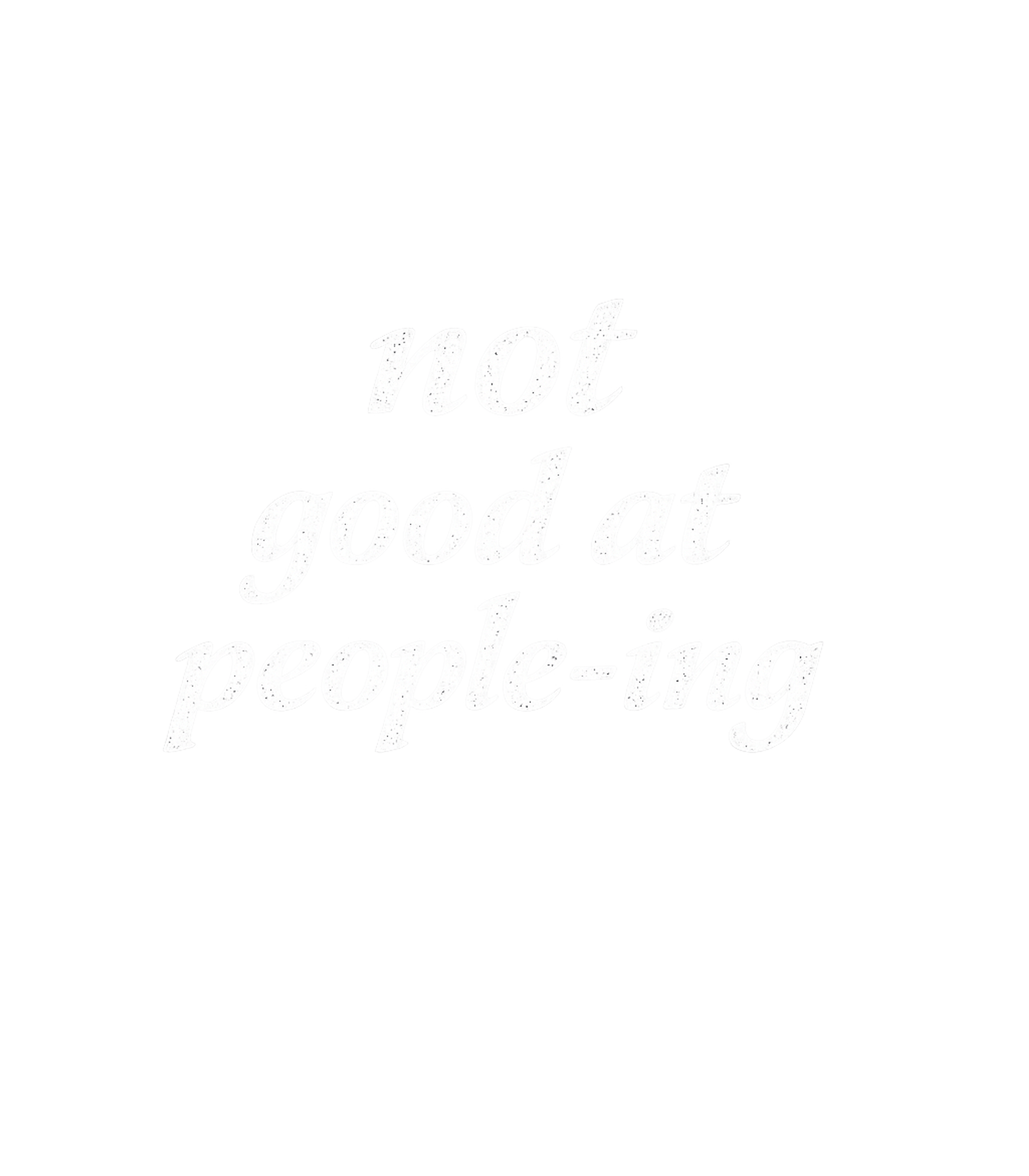 Not Good At People-ing
