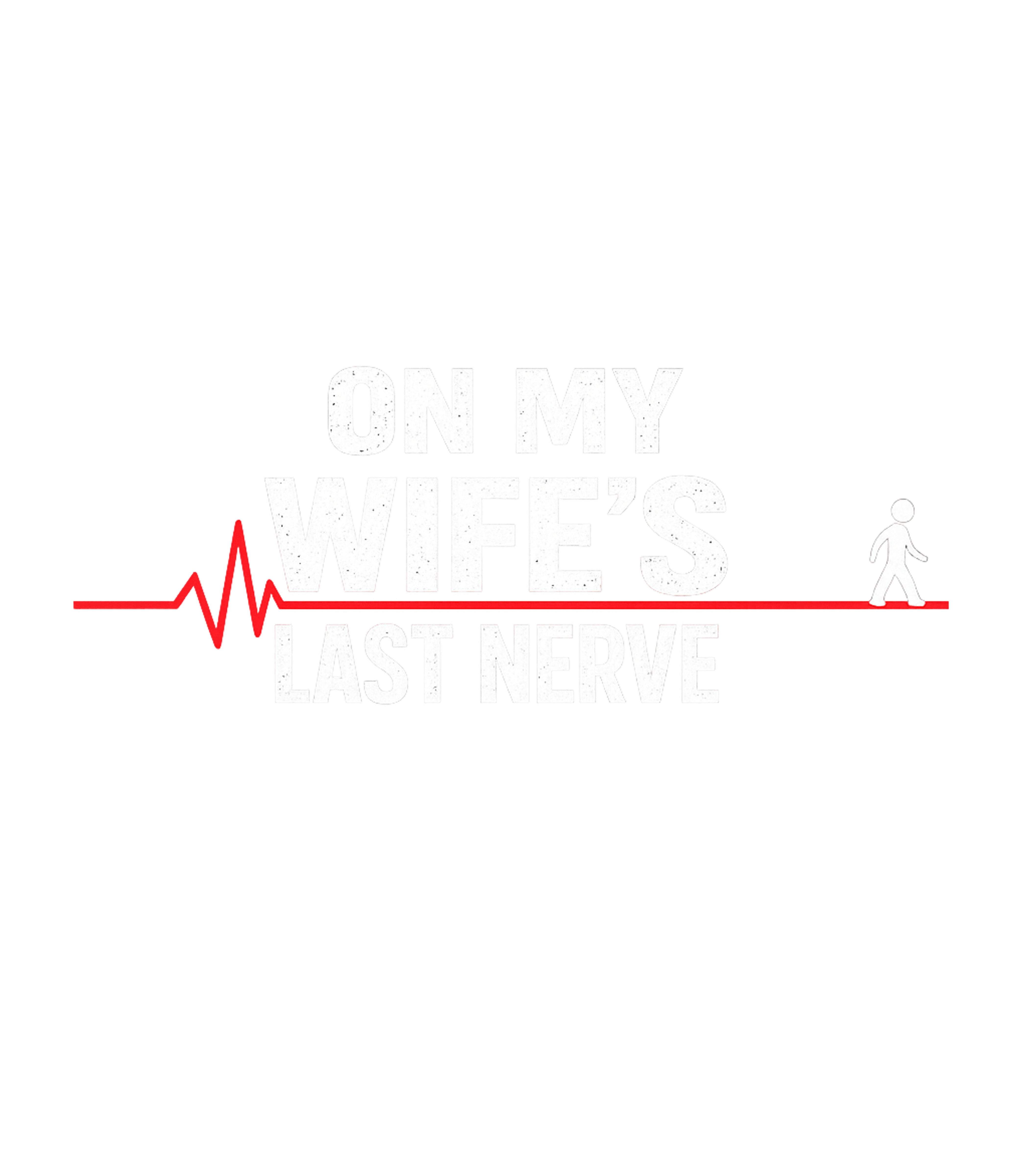 Wife's Last Nerve Humor