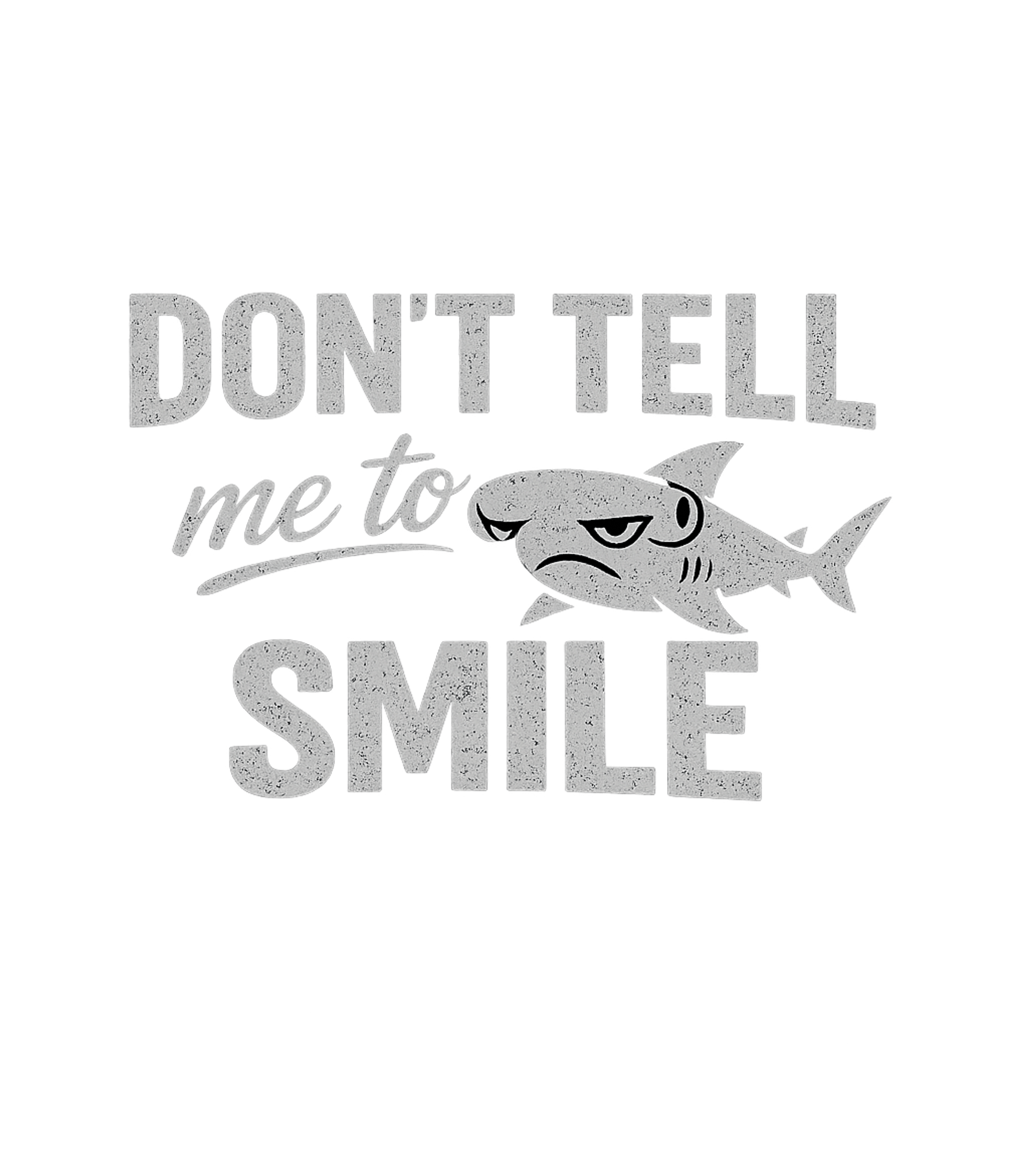 Dont Tell Me To Smile Men's T Shirt