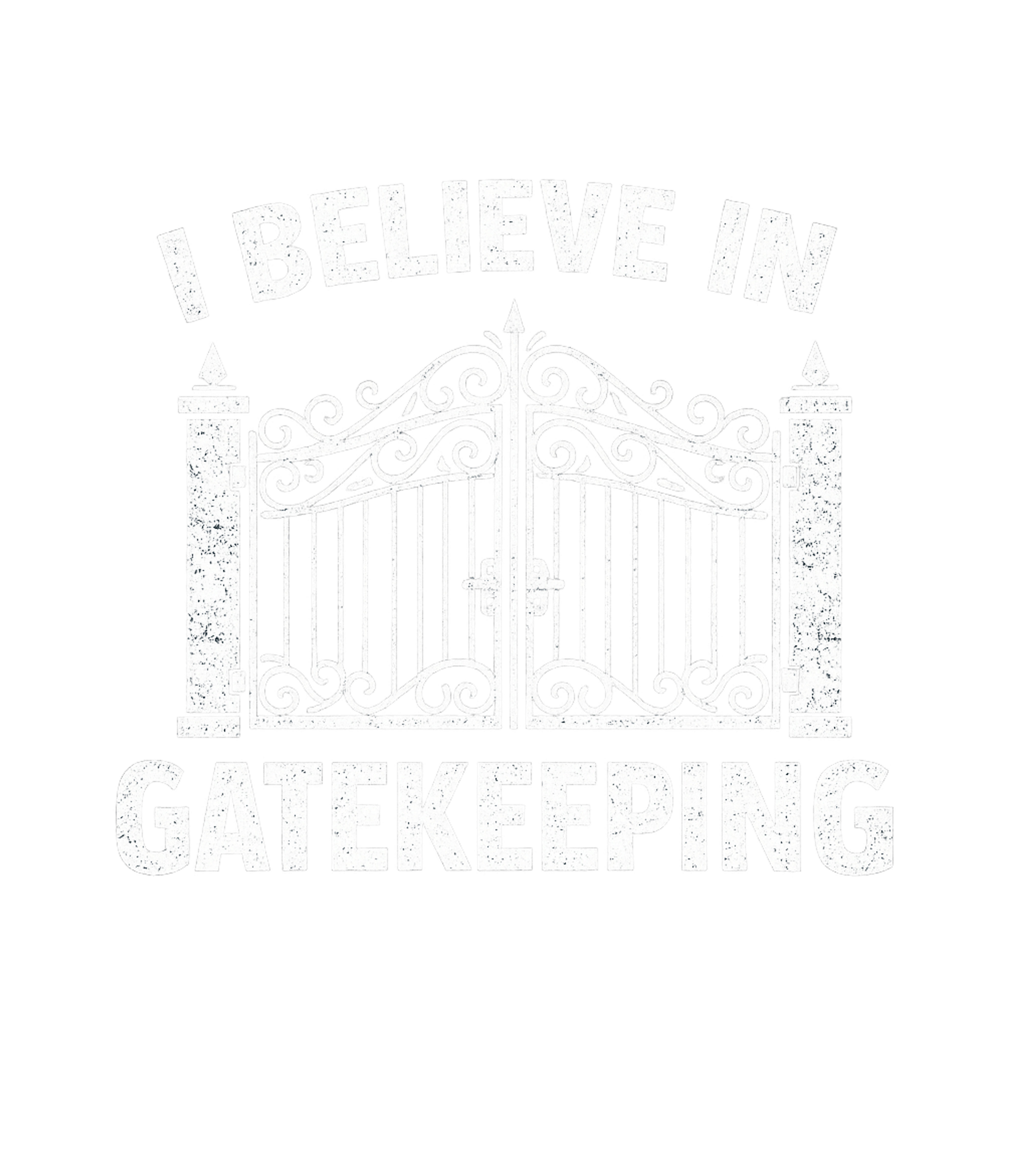 I Believe In Gatekeeping Men's T Shirt
