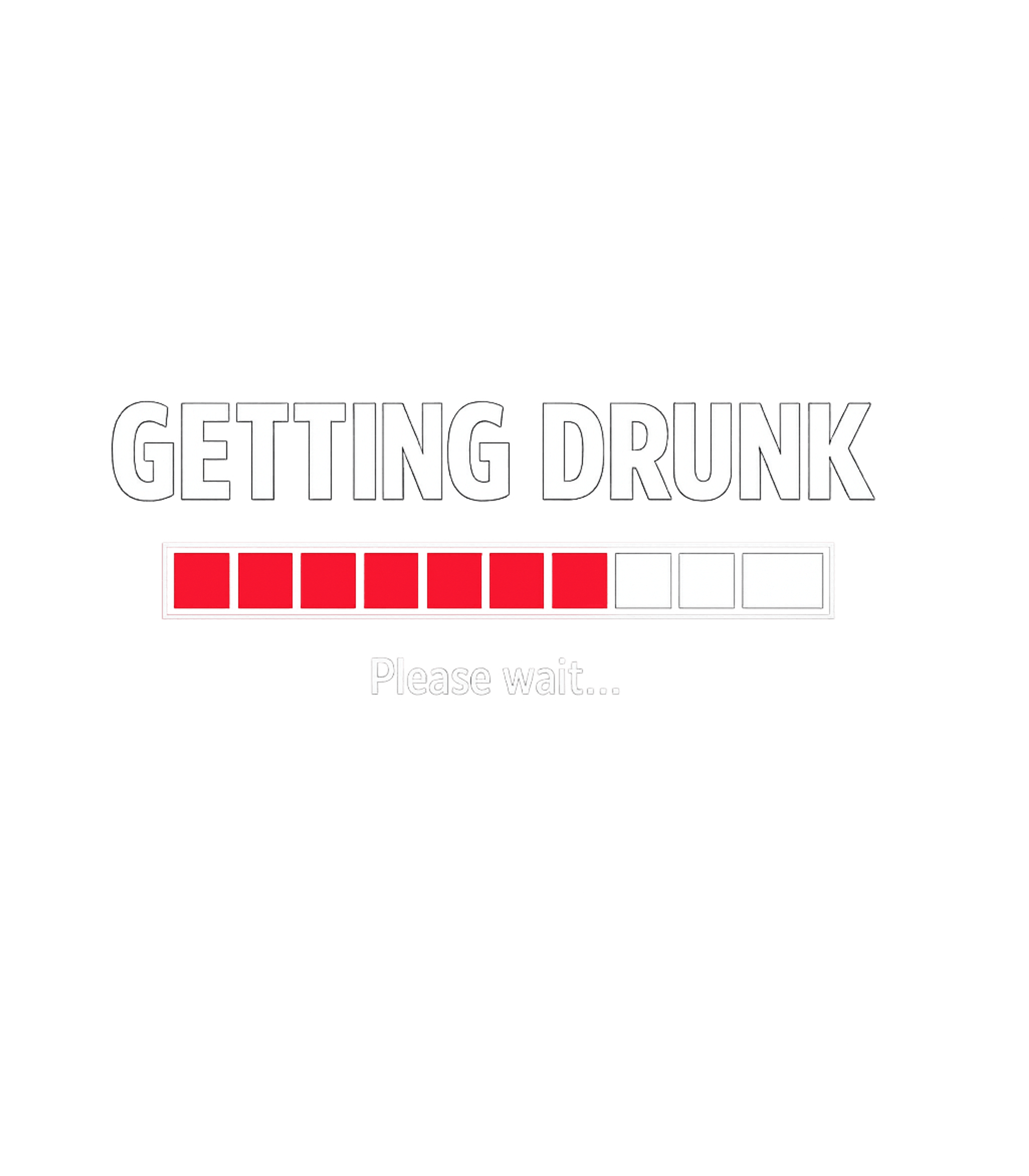 Getting Drunk..Please Wait