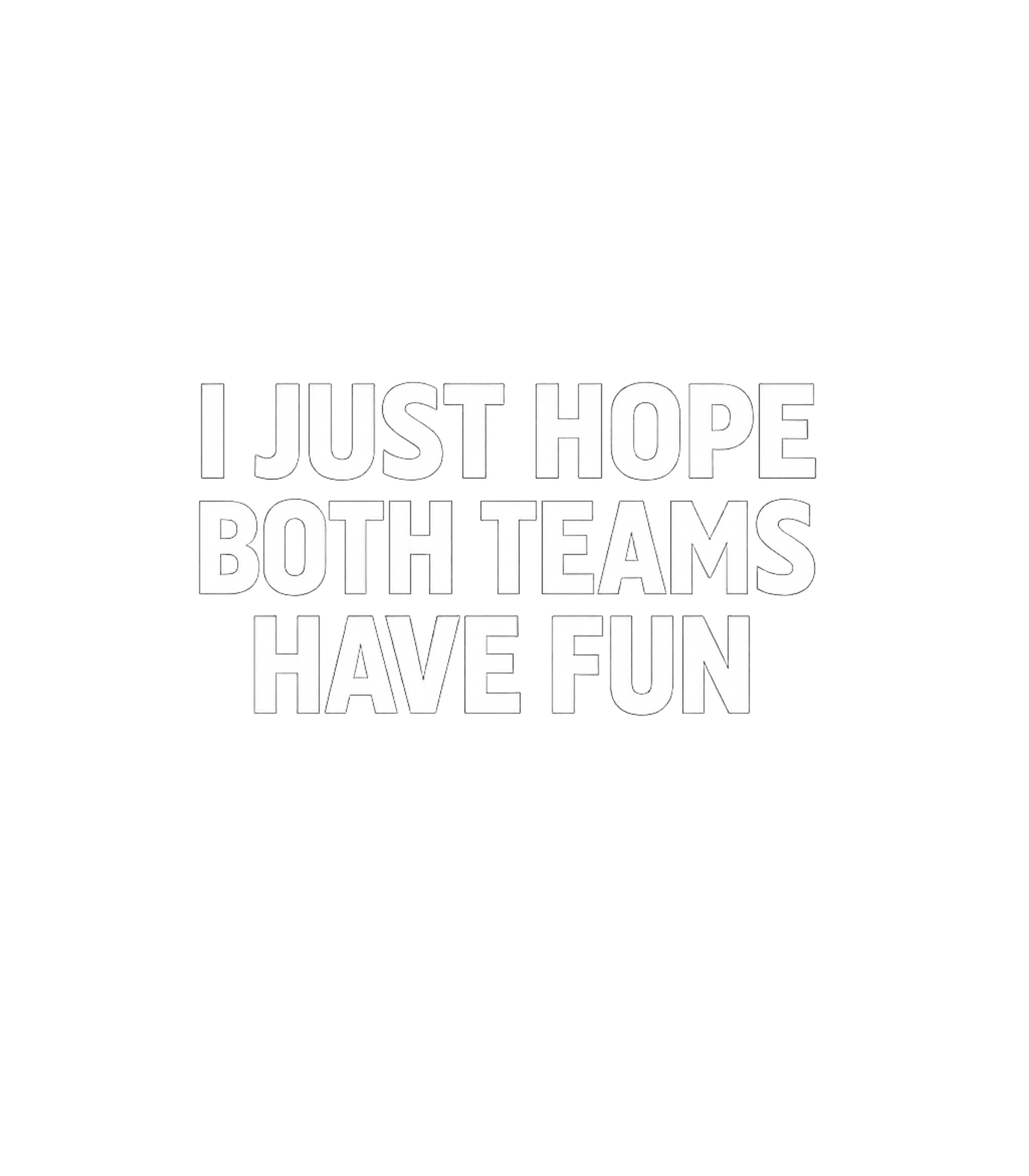 I Just Hope Both Teams Have Fun