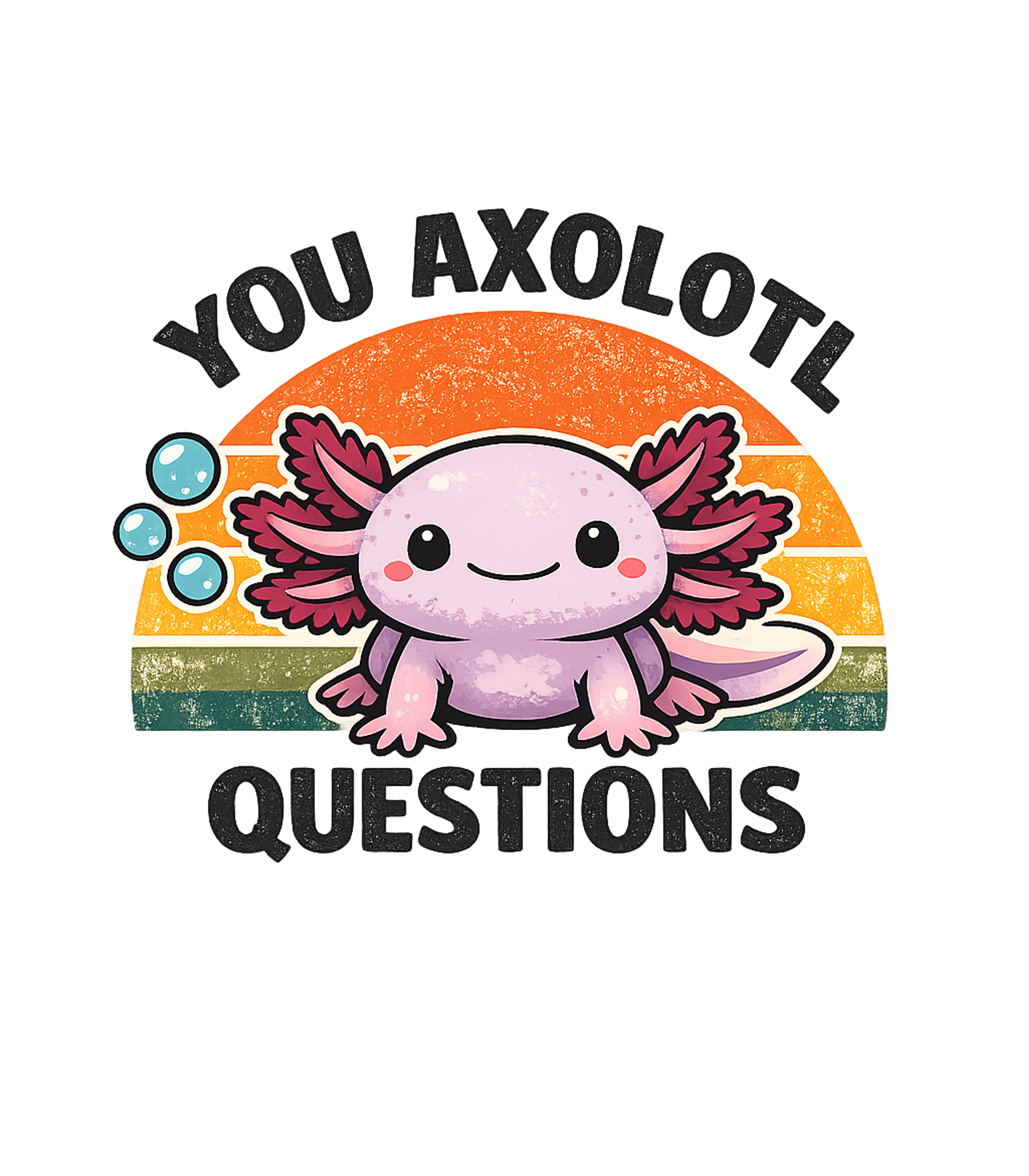You Axolotl Question