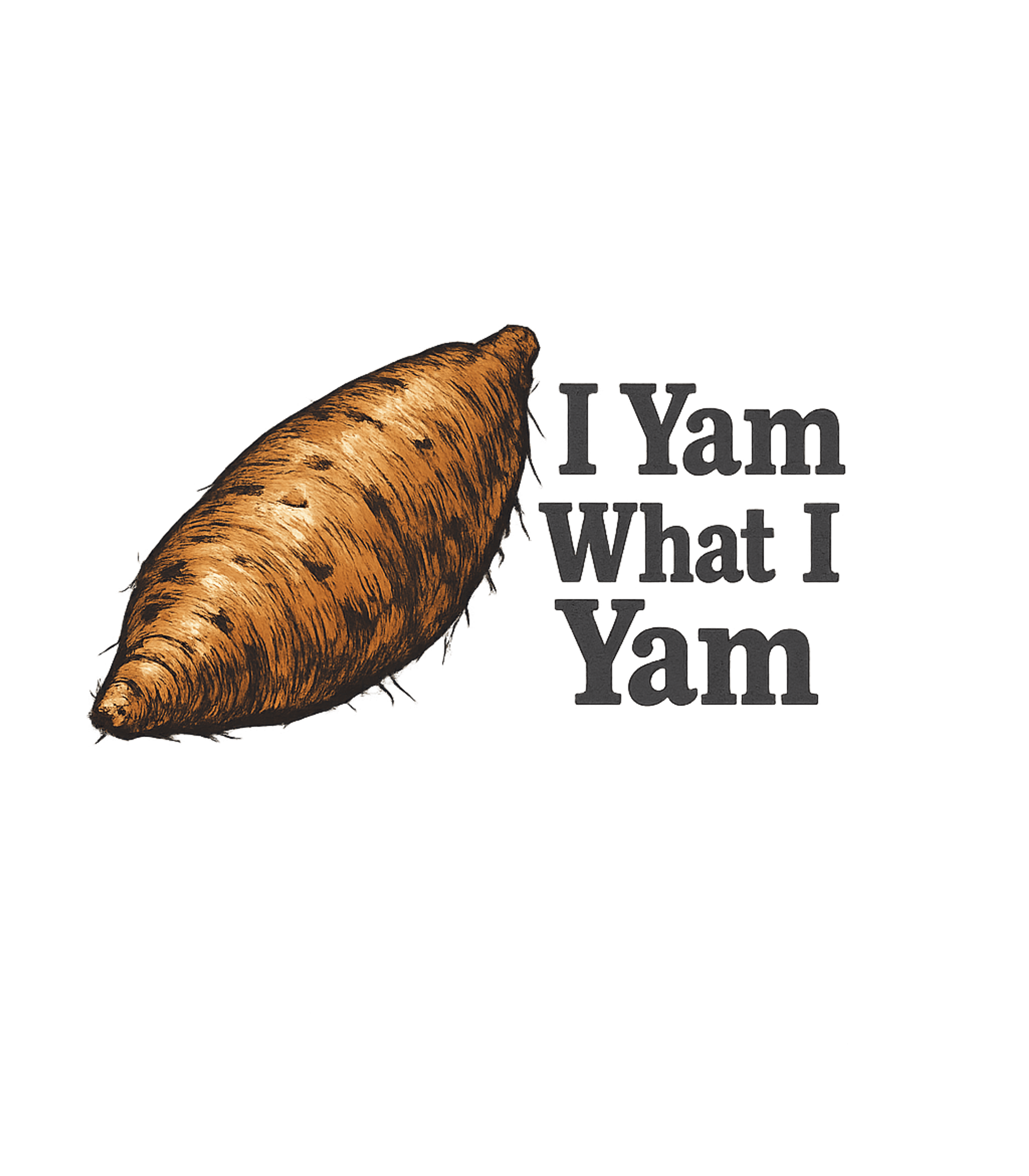I Yam What I Yam T-Shirt