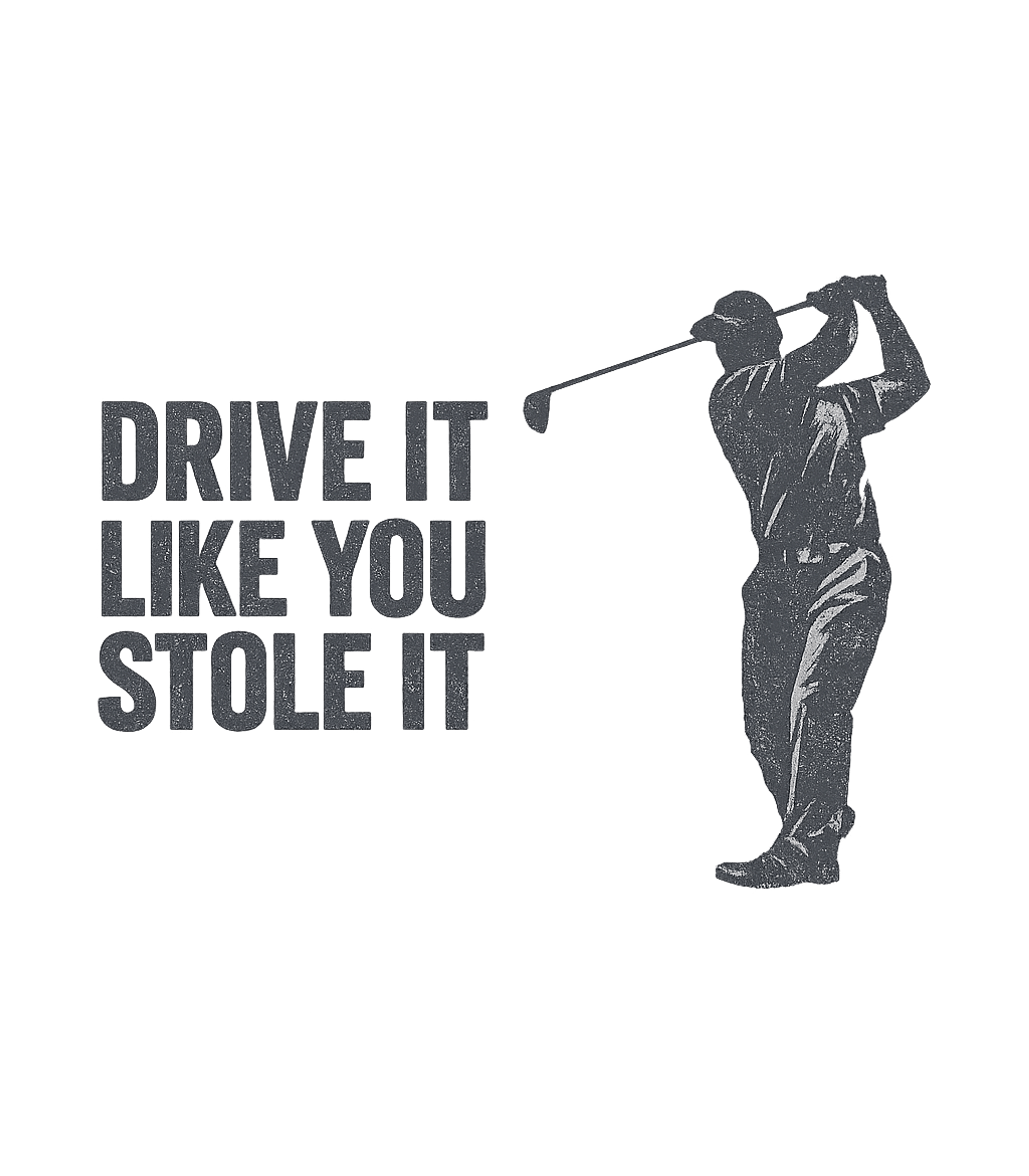 Drive It Like You Stole It Funny Golfing T-Shirt