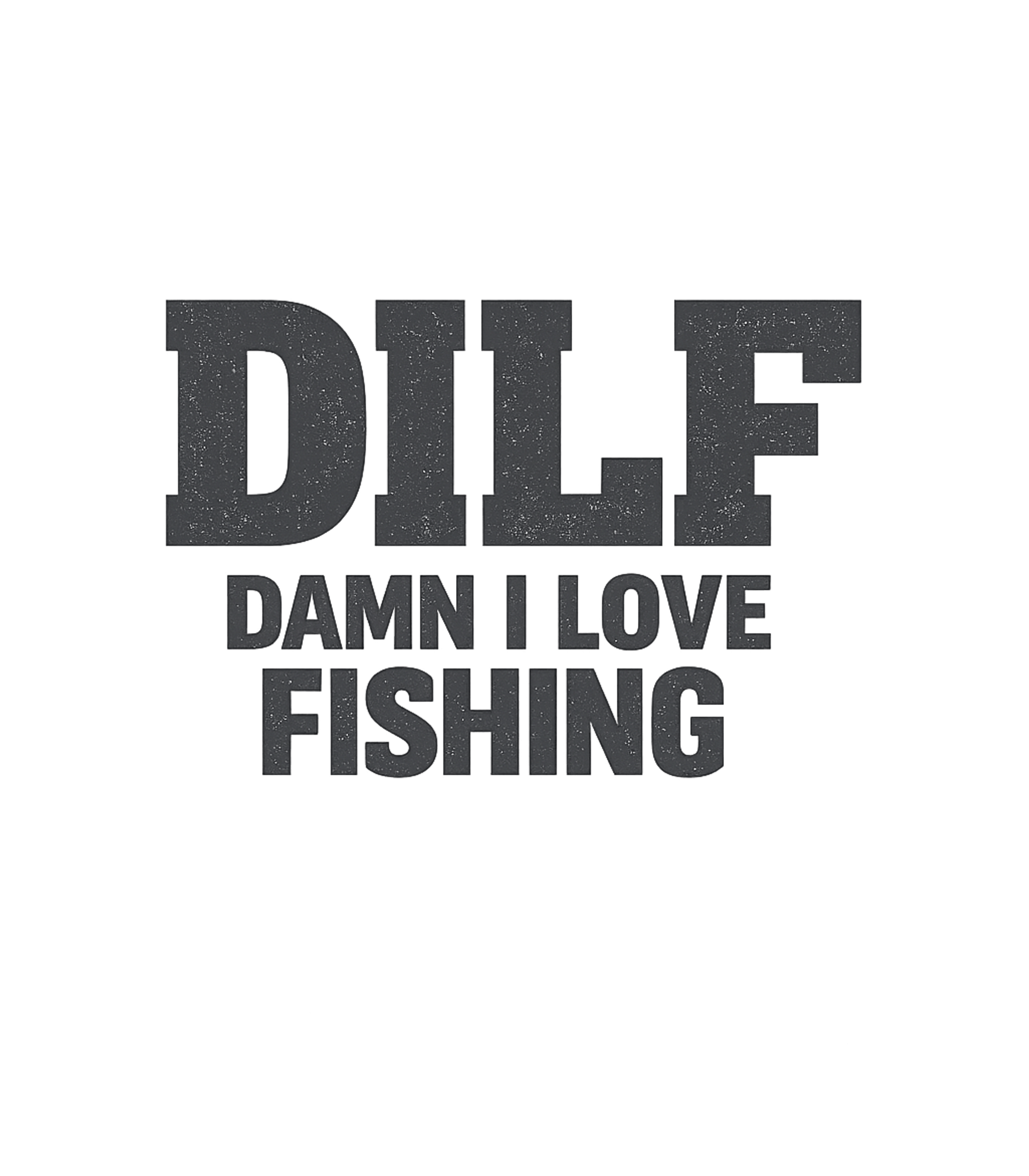 DILF Damn I Love Fishing