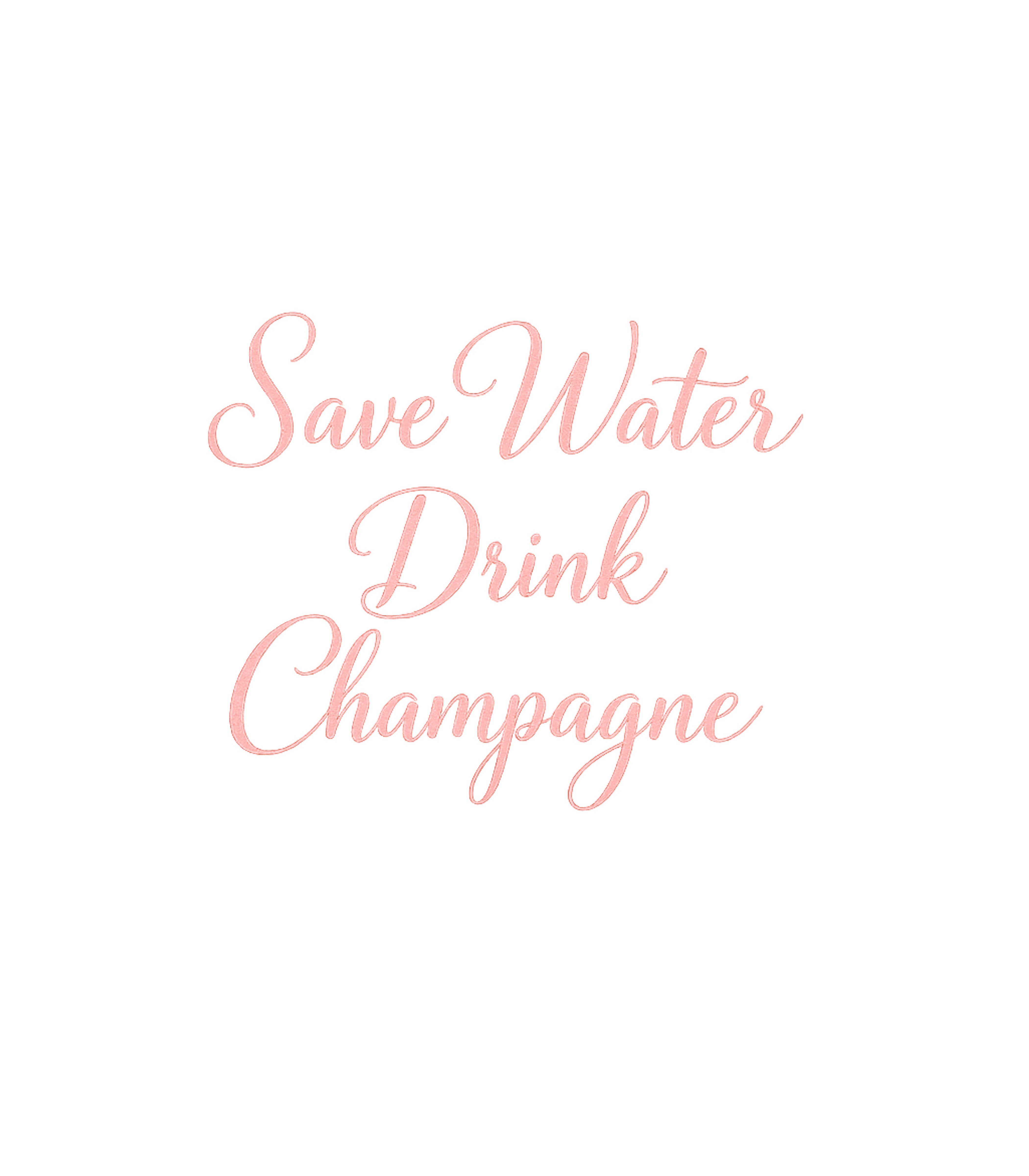 Save Water Drink Champagne