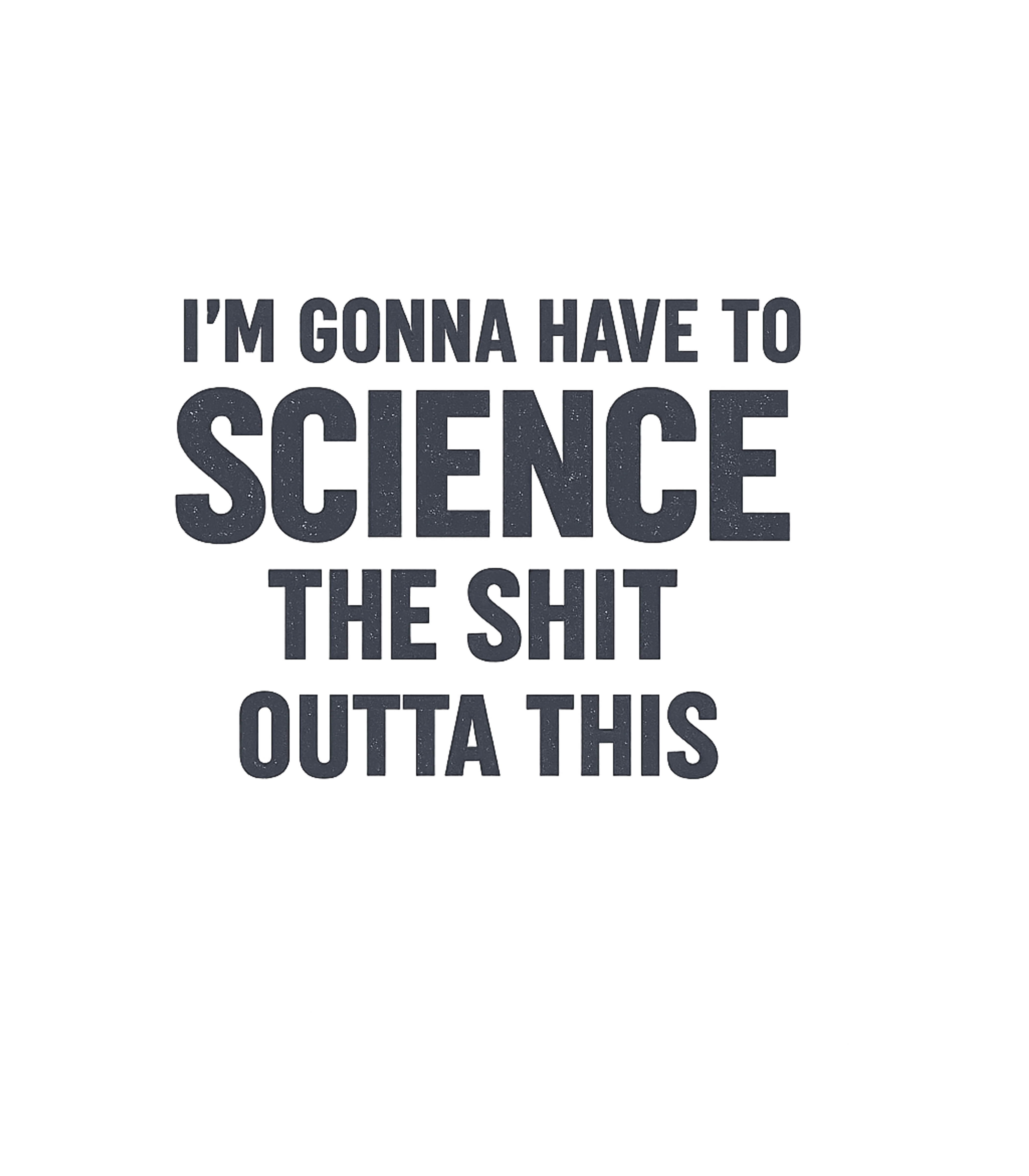 Science The Shit Outta This