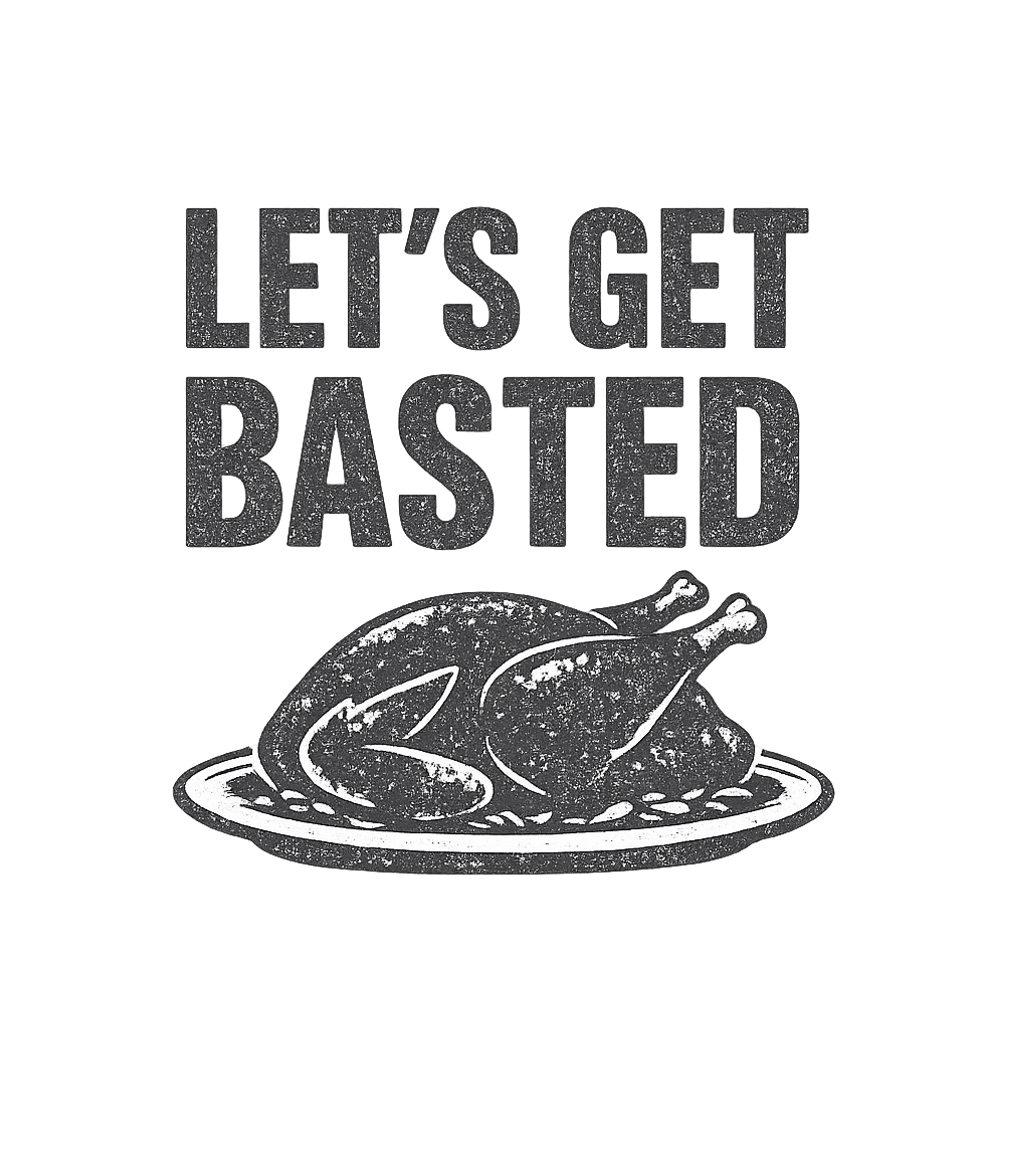 Let's Get Basted T-Shirt