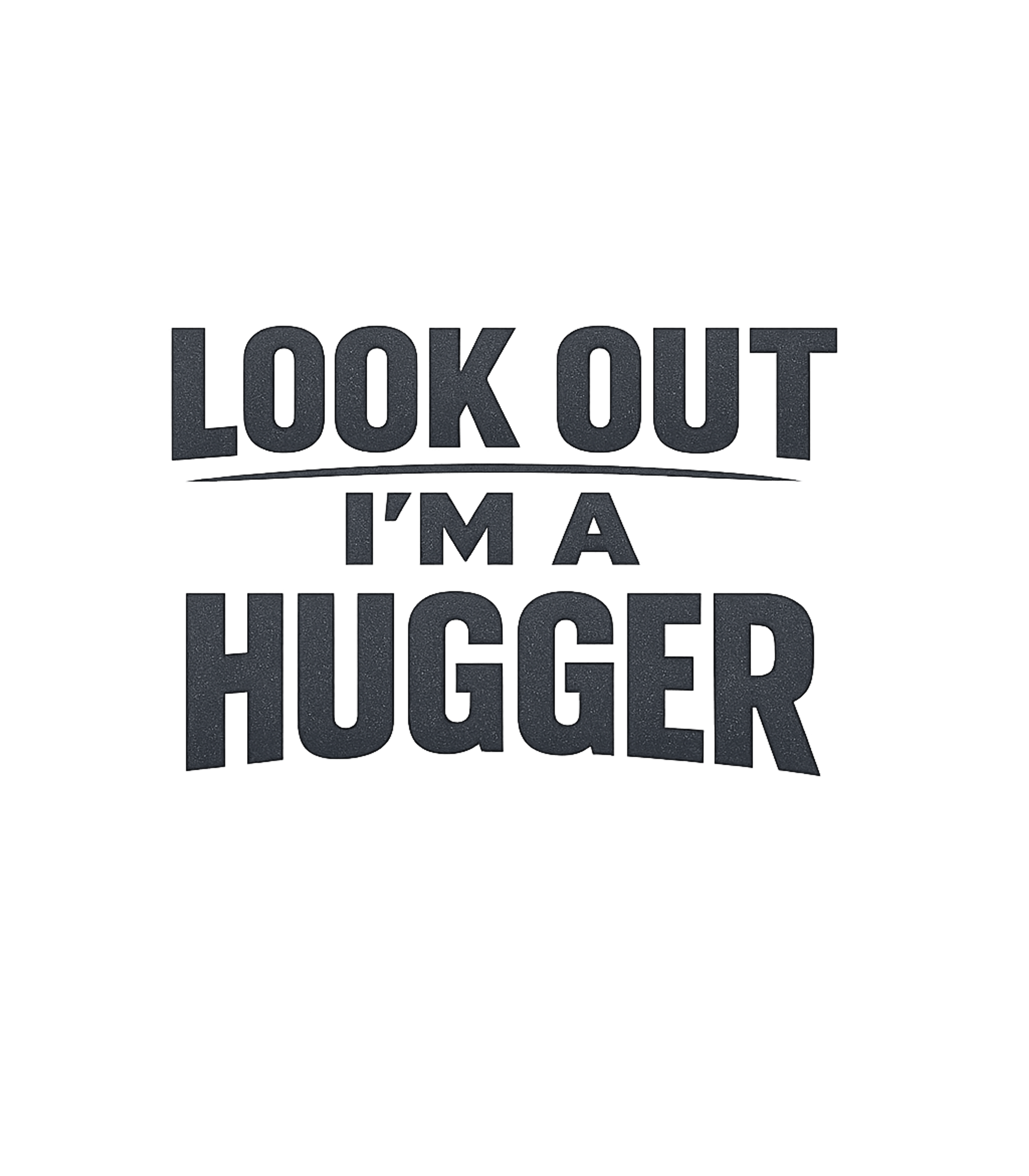 Look Out Hugger
