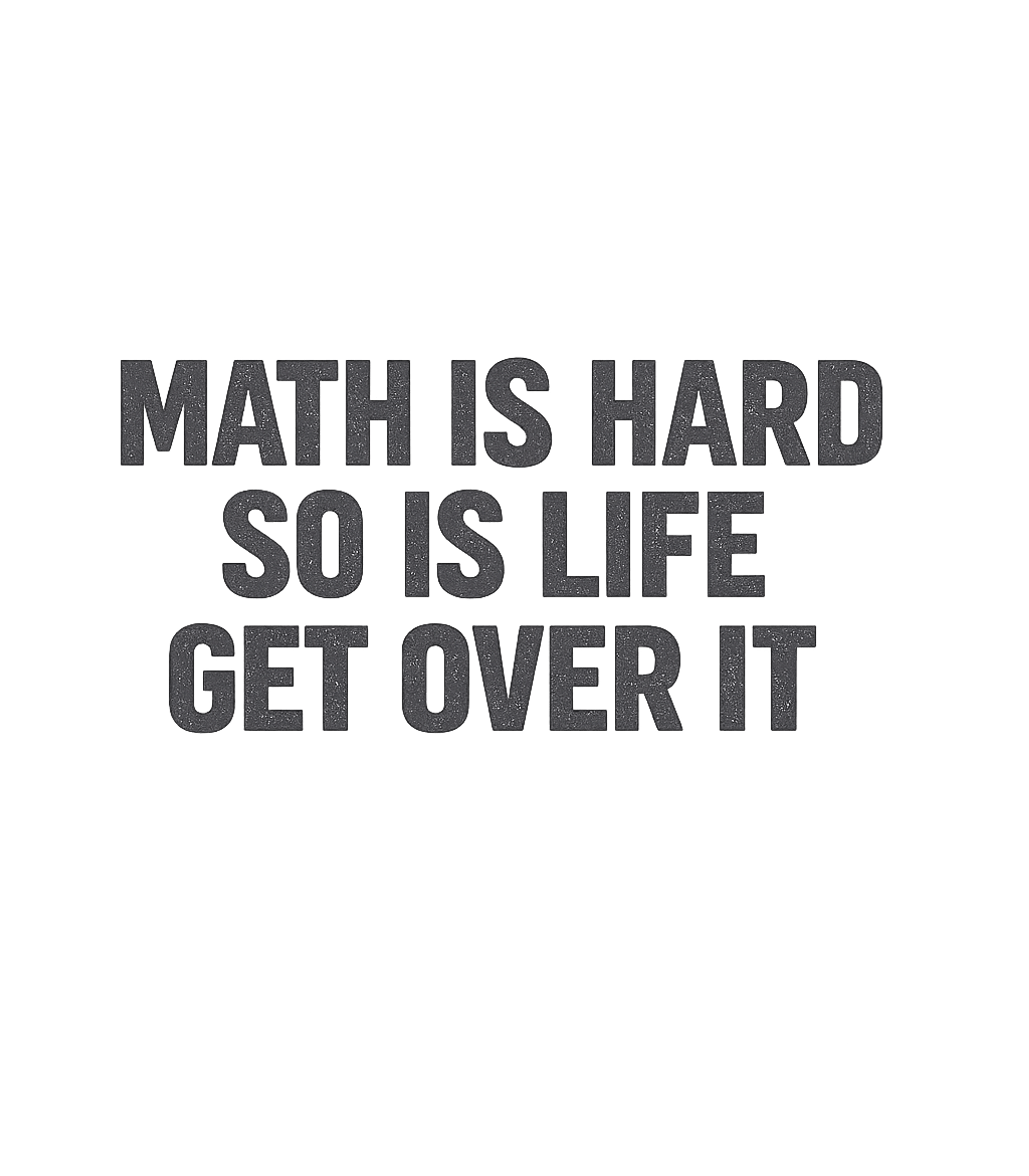 Math Is Hard Life