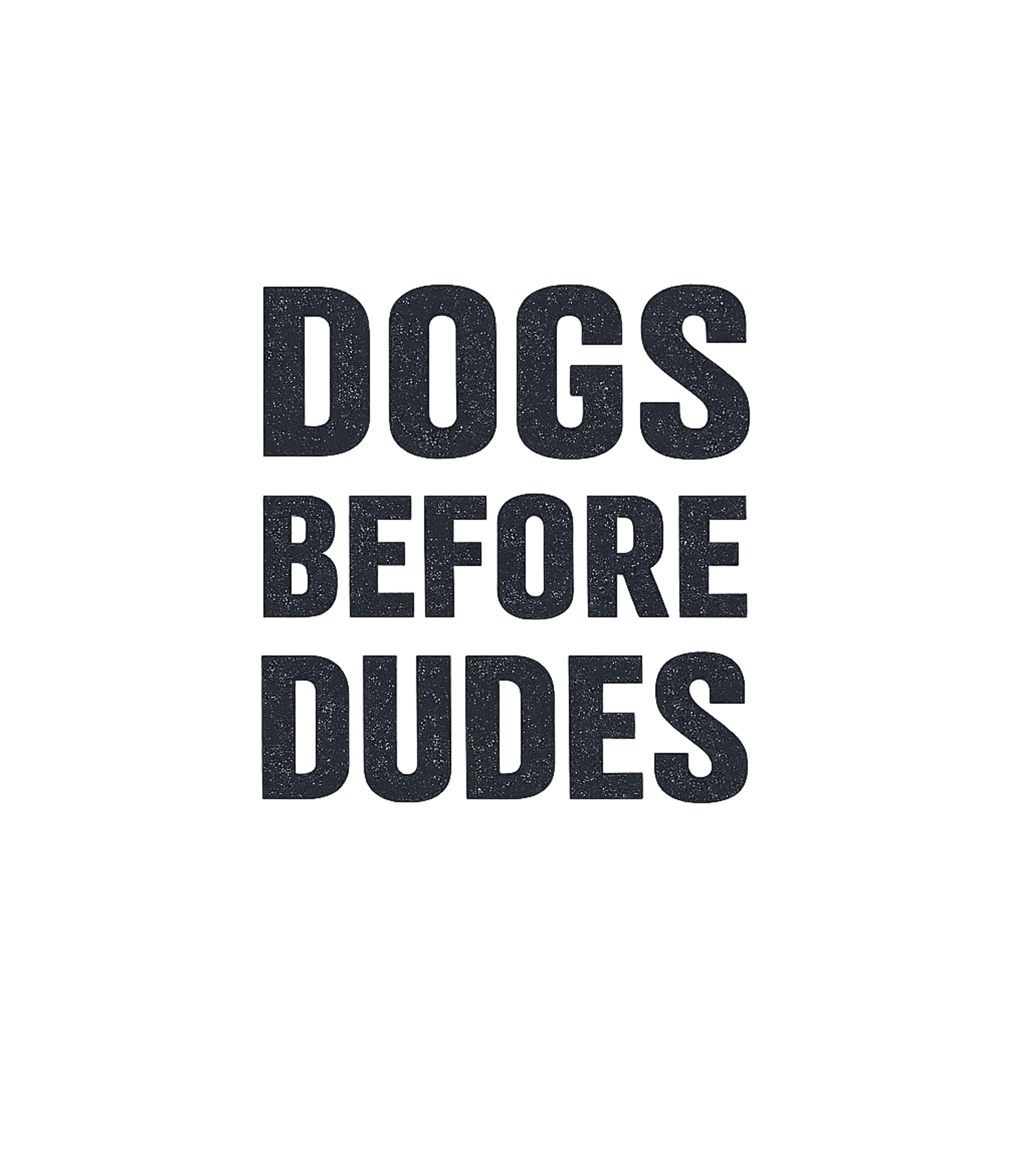 Dogs Before Dudes T-Shirt