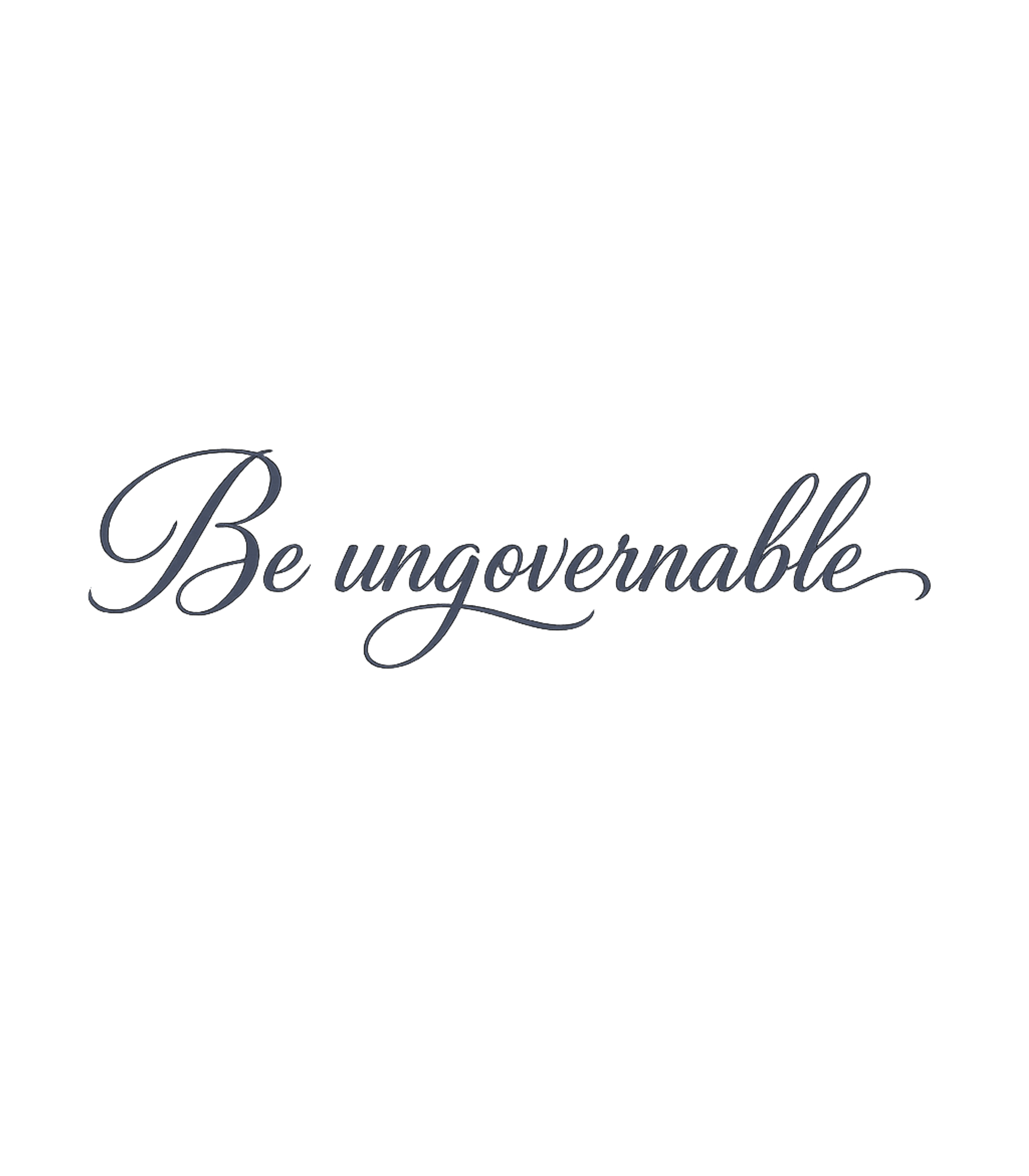 Be Ungovernable T-Shirt