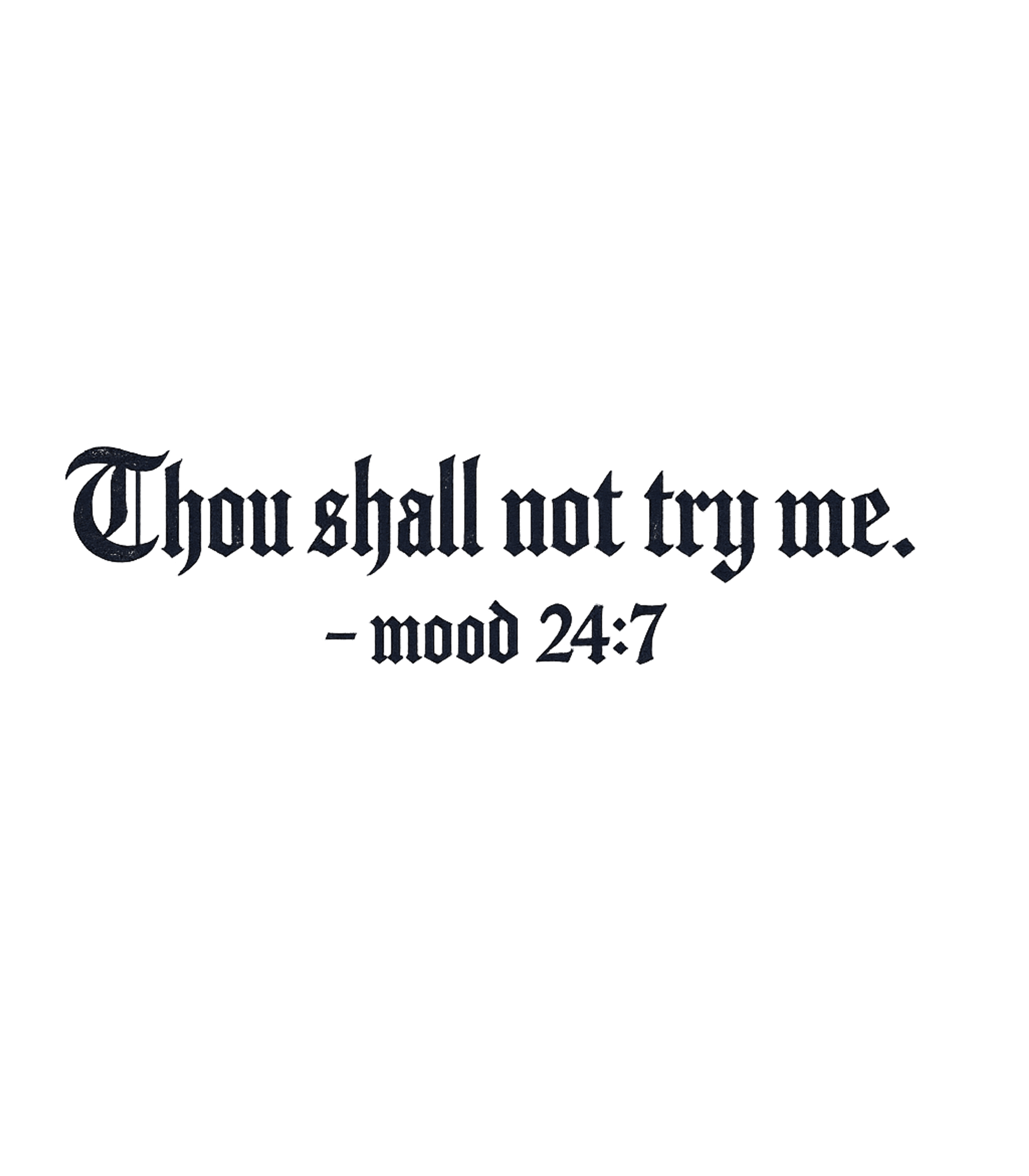 Thou Shall NotTry Me Mood 24 7 T-Shirt