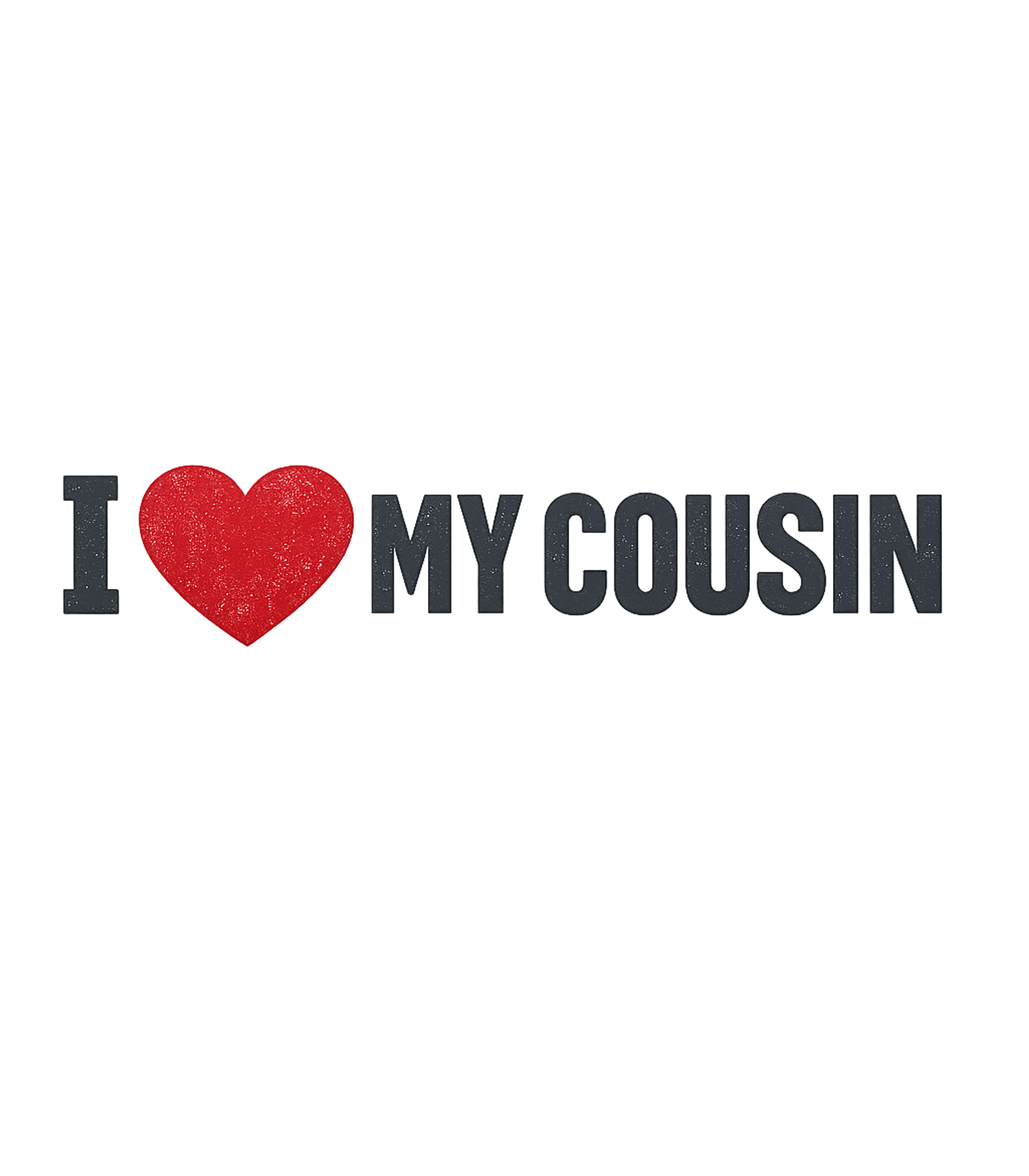 I Love My Cousin T-Shirt