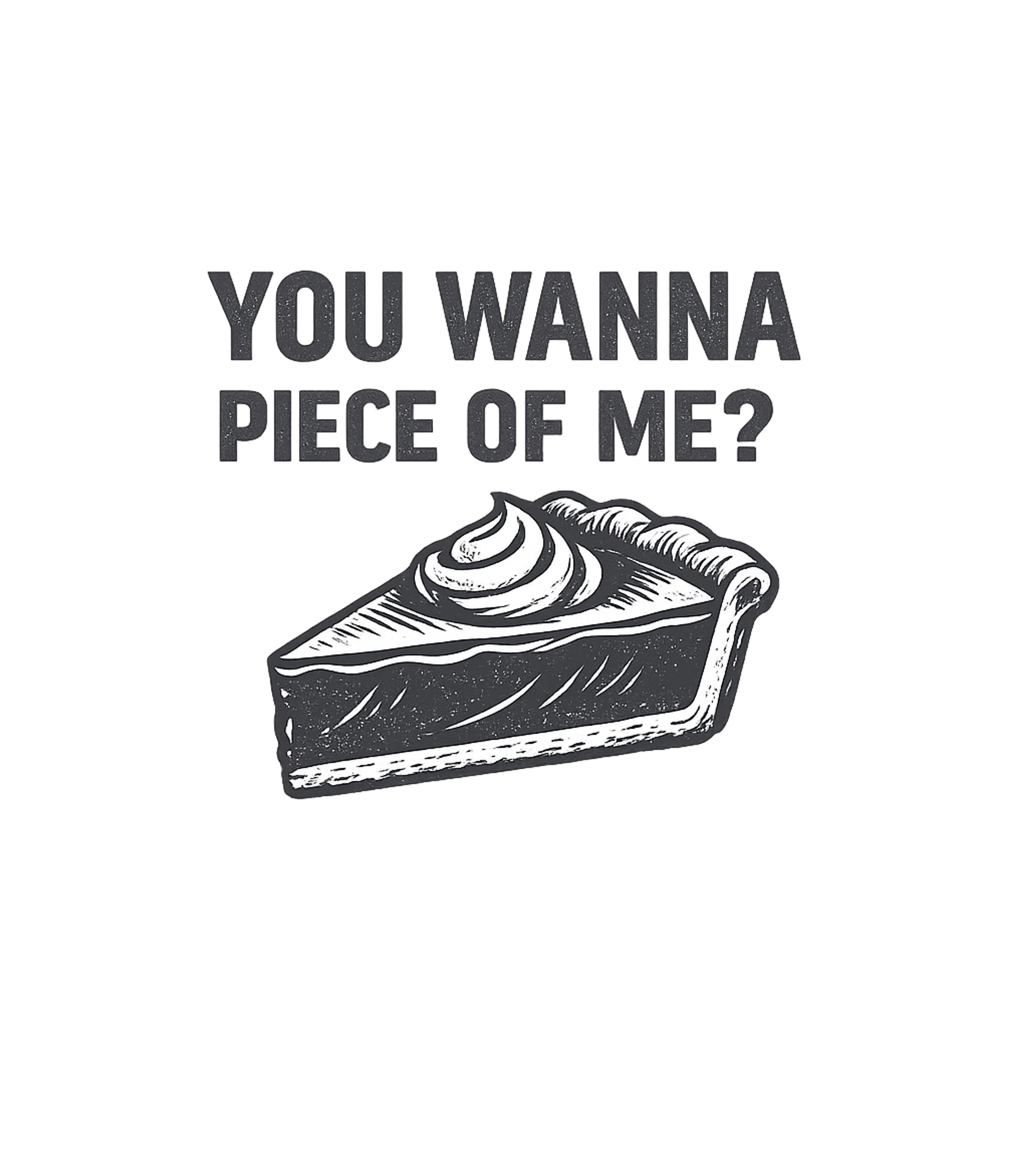 You Wanna Piece OF Me Funny Thanksgiving Pie T-Shirt