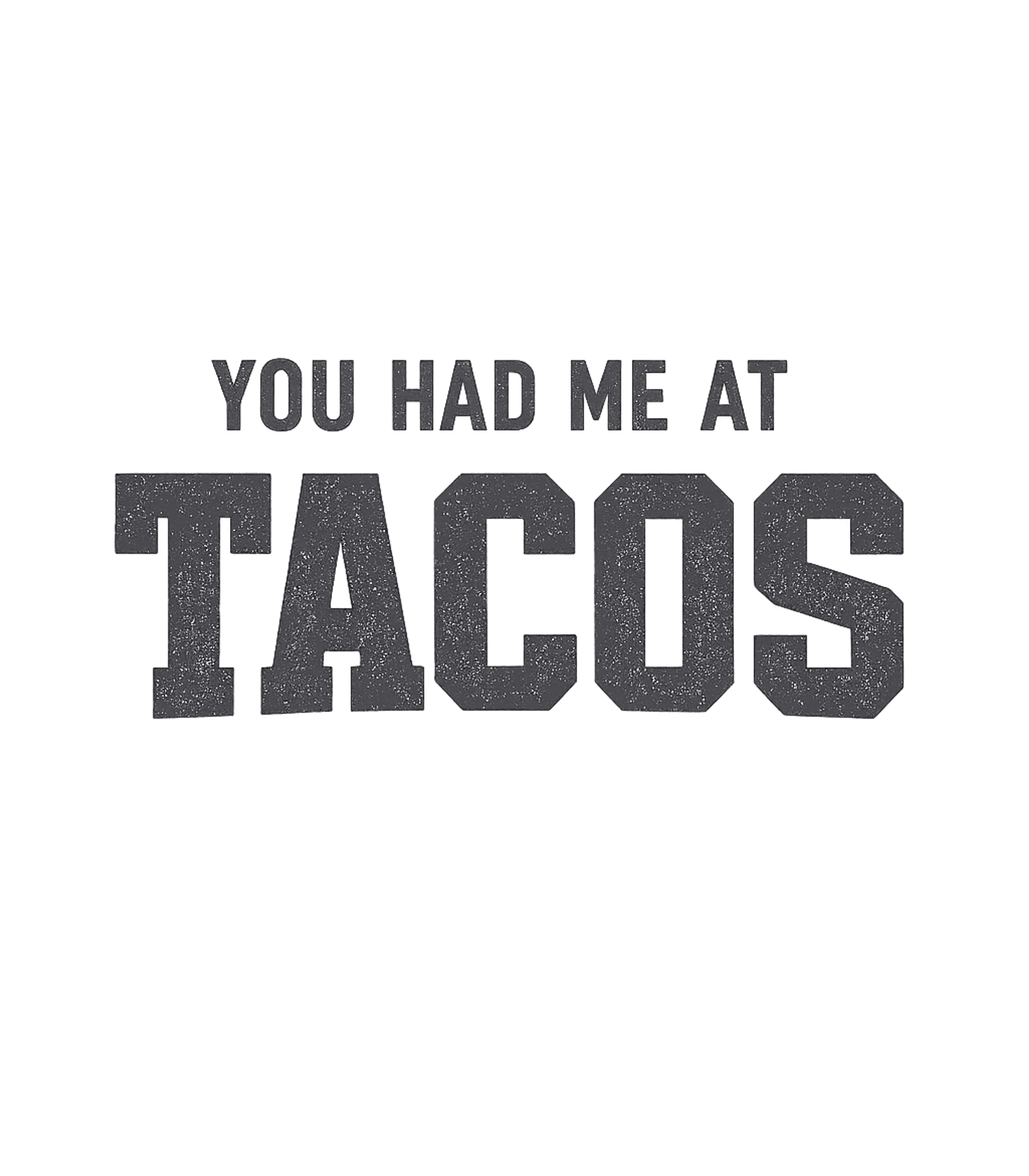 You Had Me At Tacos T-Shirt