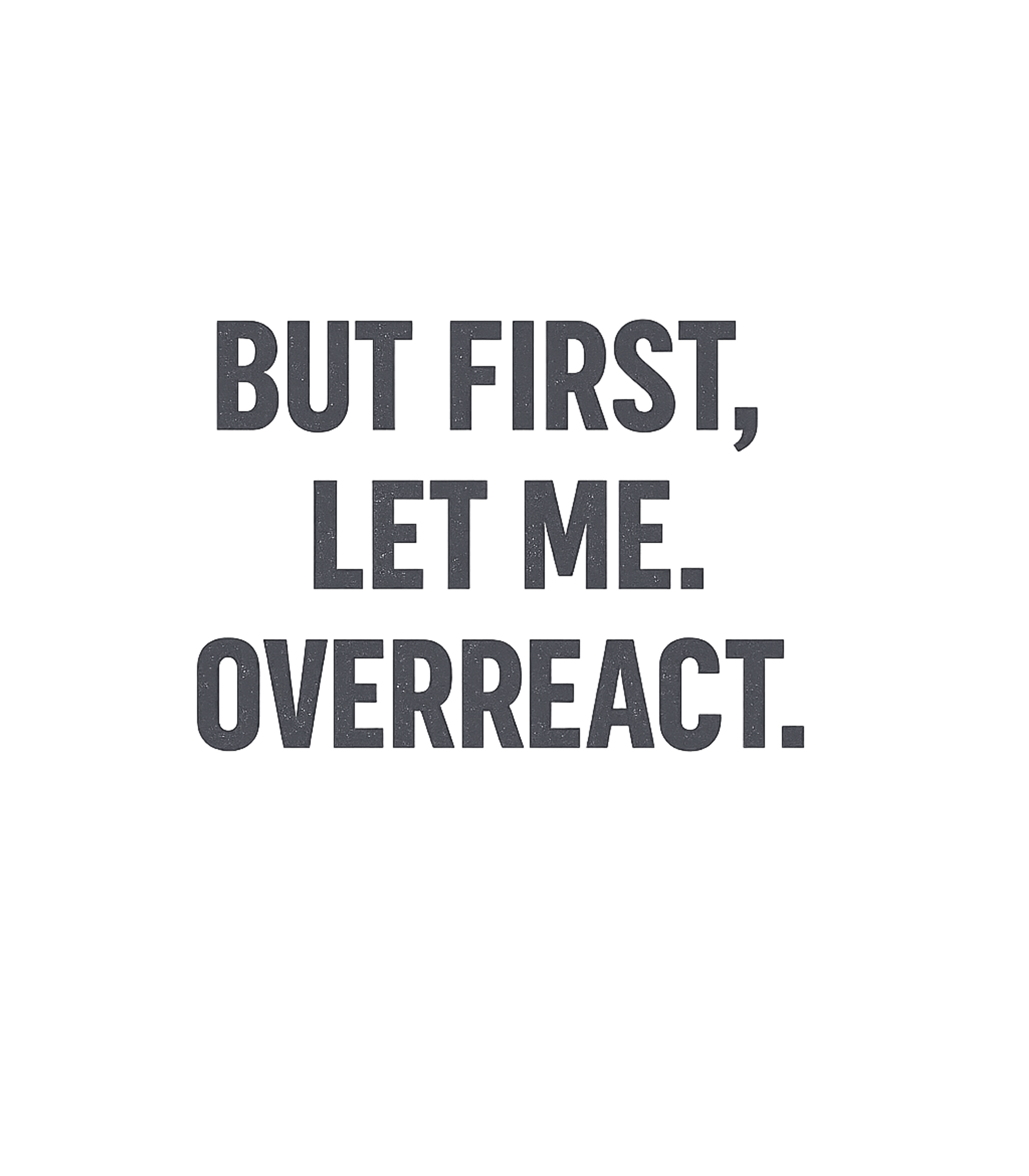 But First, Overreact